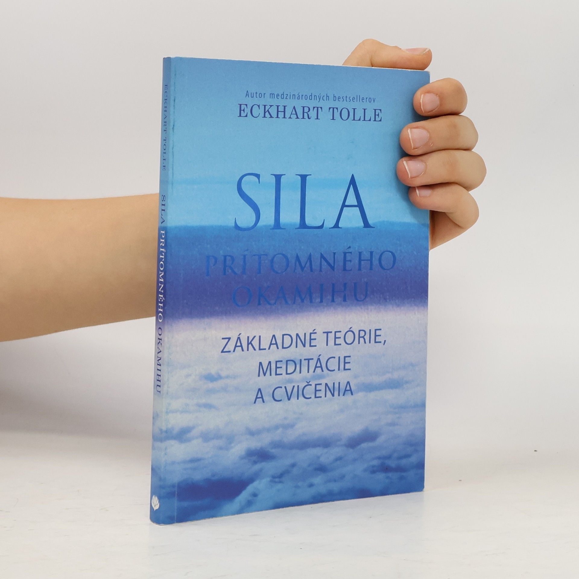 Eckhart Tolle Sila prítomného okamihu – Základné teórie, meditácie a cvičenia
