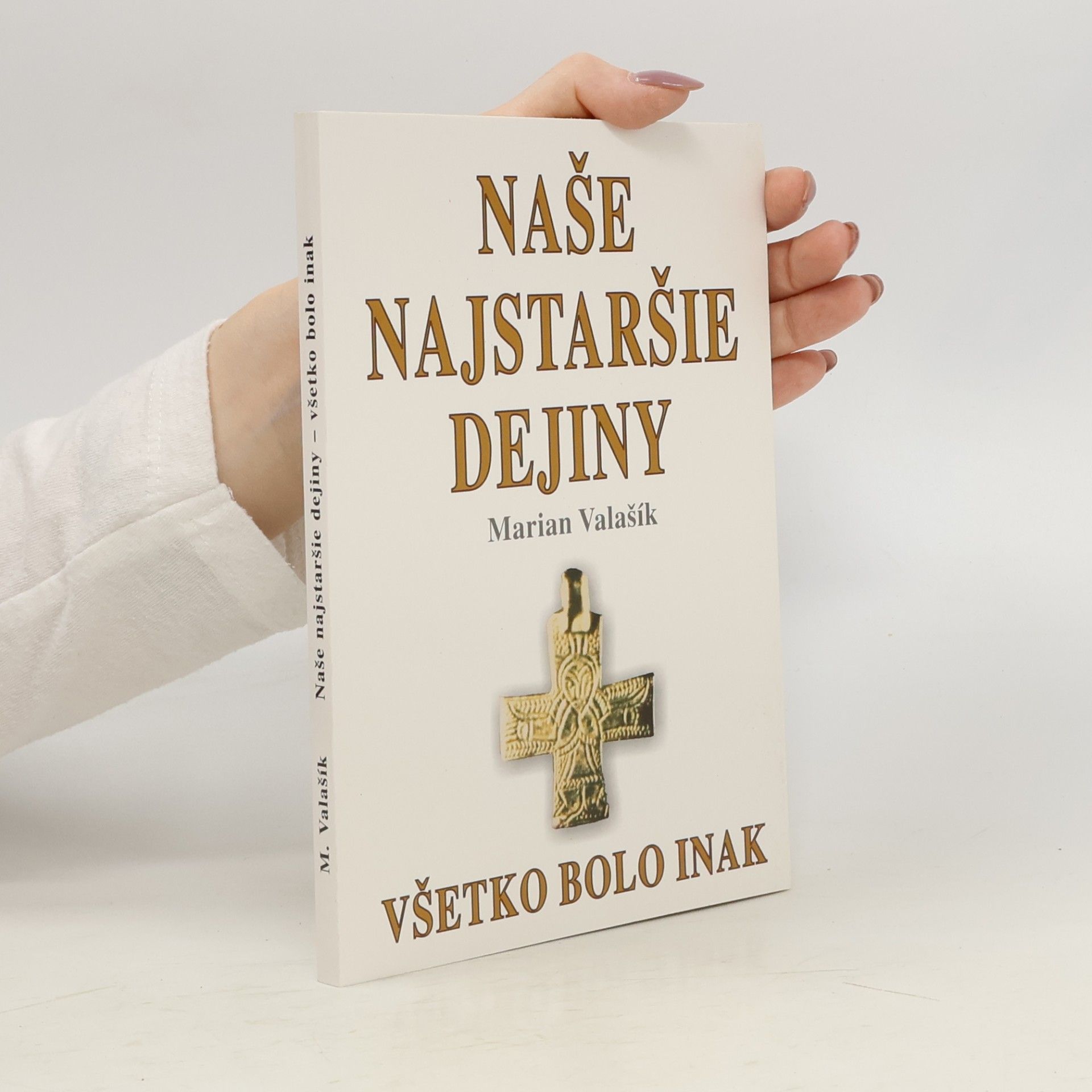 Marian Valašík Naše najstaršie dejiny - Všetko bolo inak