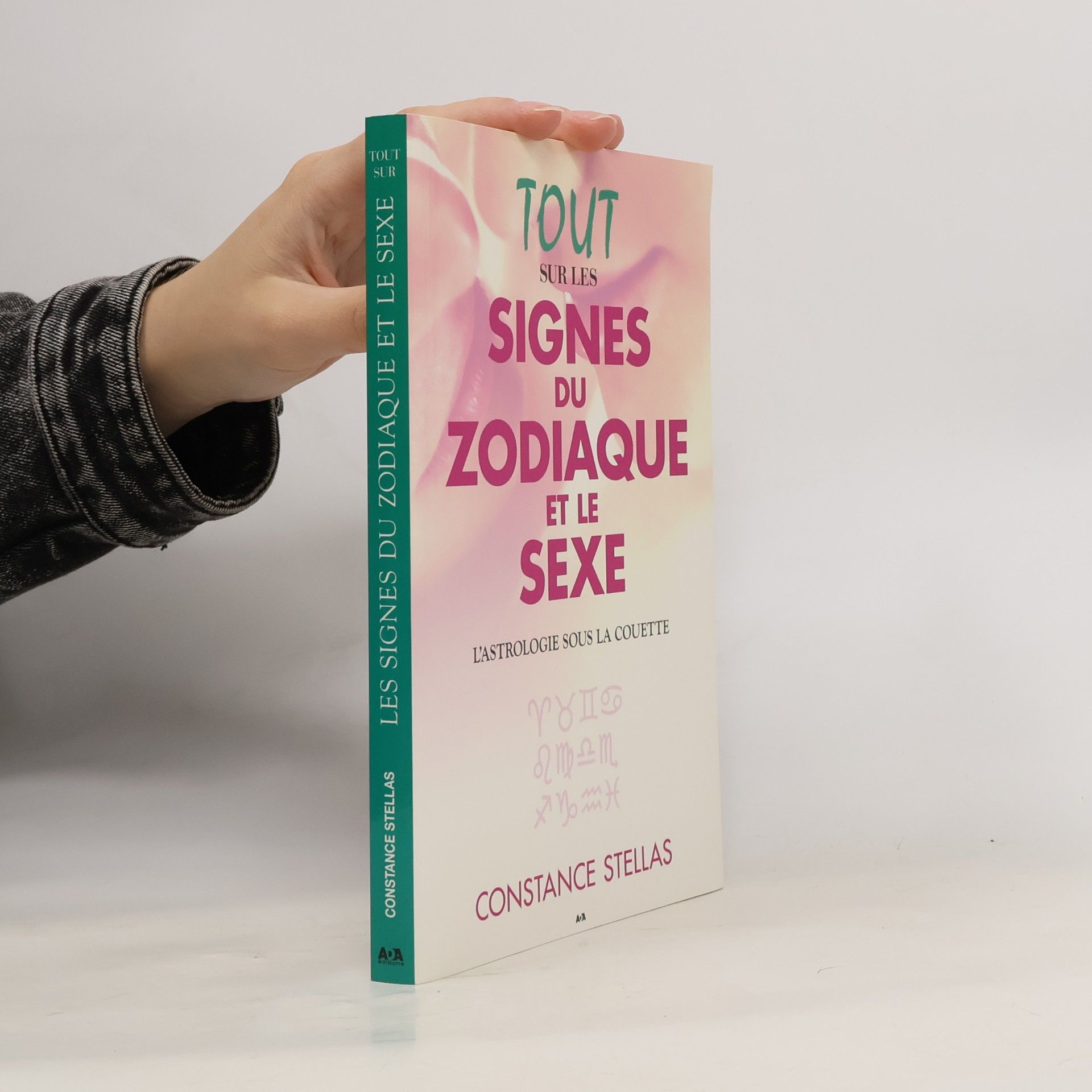 Stellas Constance Tout sur les signes du zodiaque et le sexe: L'astrologie sous la couette