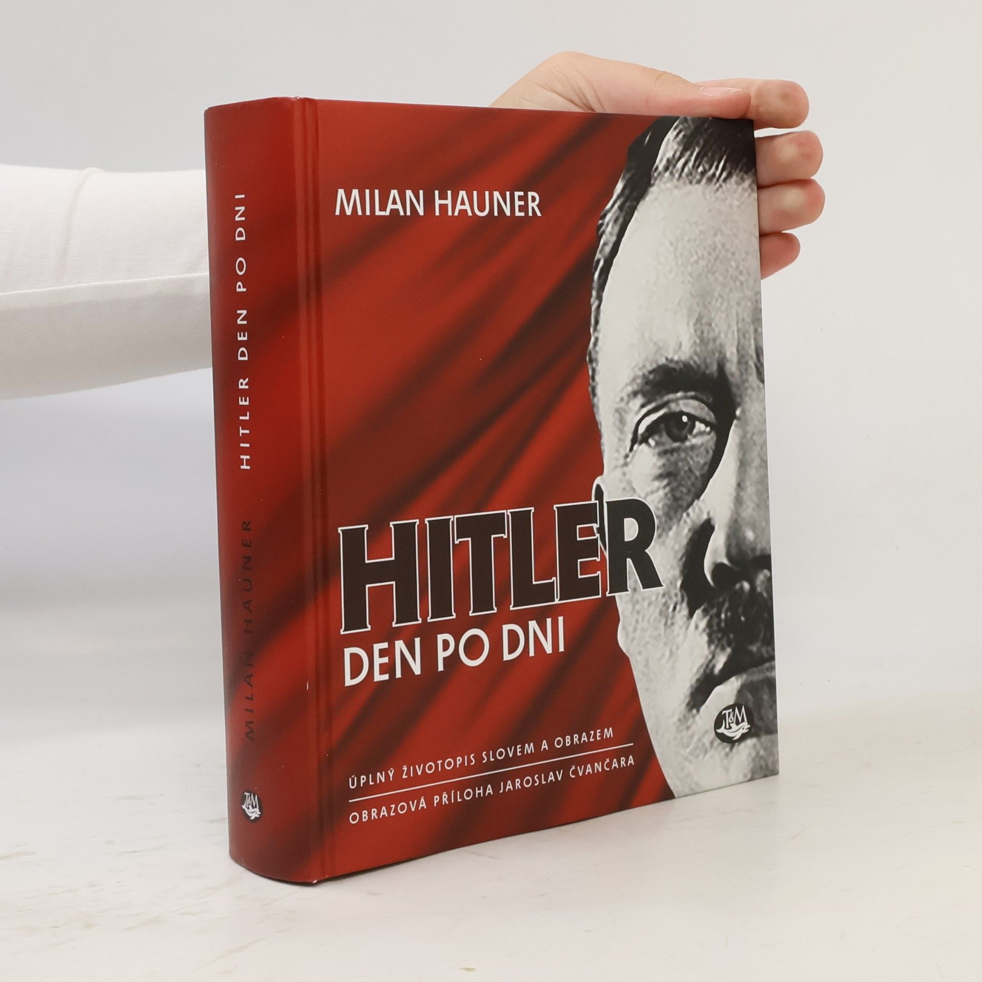 Milan Hauner Hitler den po dni - Úplný životopis slovem a obrazem
