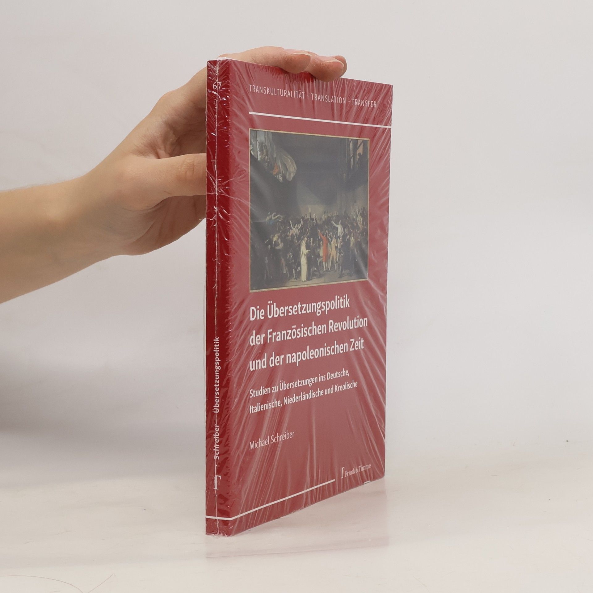Michael Schreiber Transkulturalität - Translation - Transfer - 67: Die Übersetzungspolitik der Französischen Revolution und der Napoleonischen Zeit