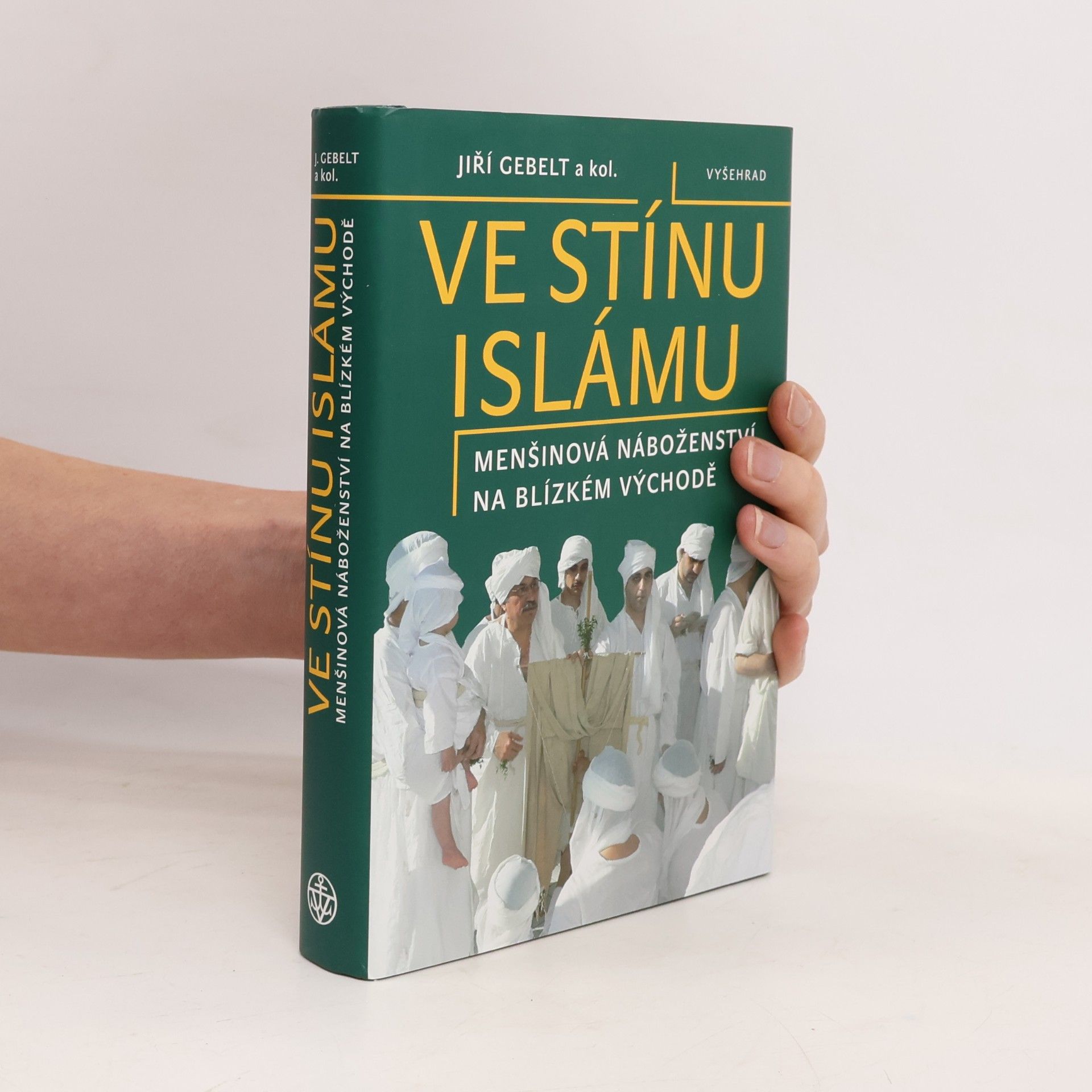 Jiří Gebelt Ve stínu islámu: Menšinová náboženství na Blízkém východě