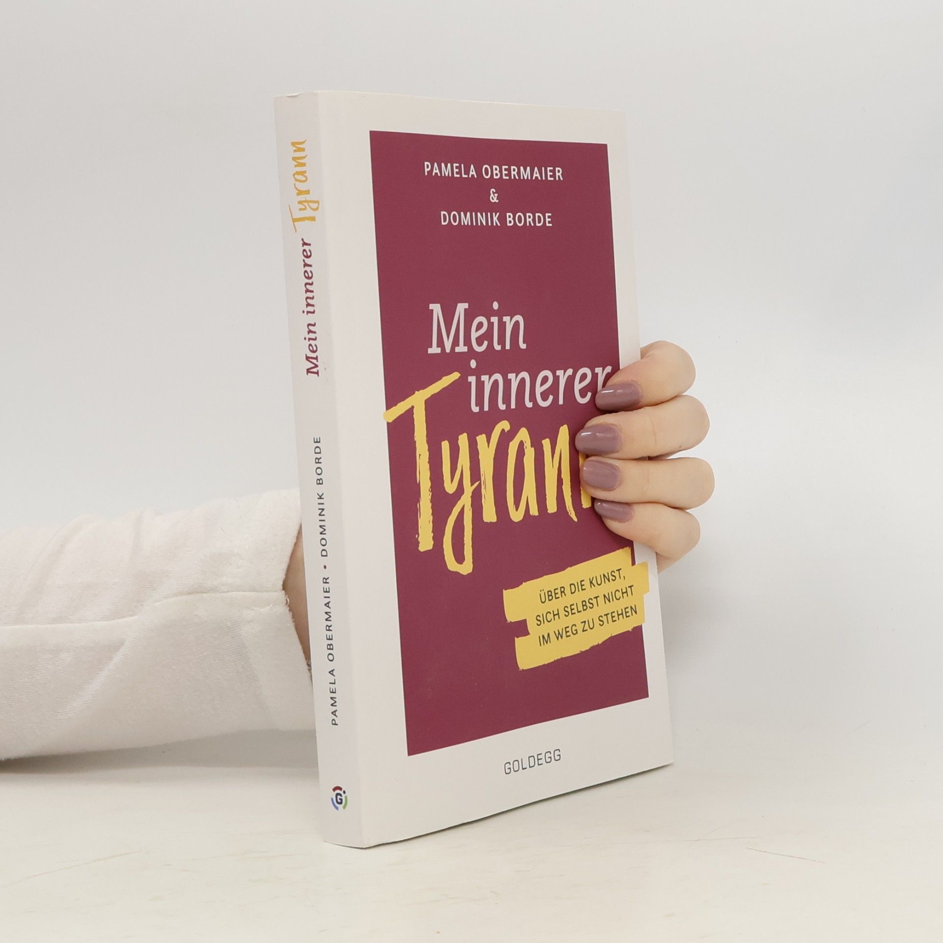 Pamela Obermaier Mein innerer Tyrann. Über die Kunst, sich selbst nicht im Weg zu stehen. Frei und selbstbestimmt leben - so klappt's! Denkmuster