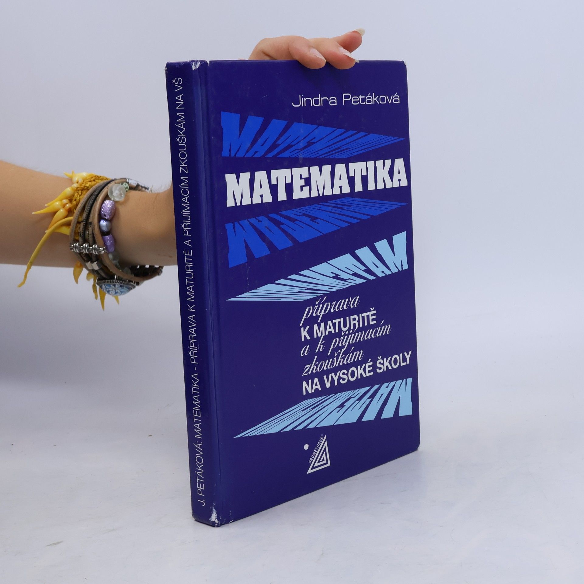Jindra Petáková Matematika. Příprava k maturitě a k přijímacím zkouškám na vysoké školy