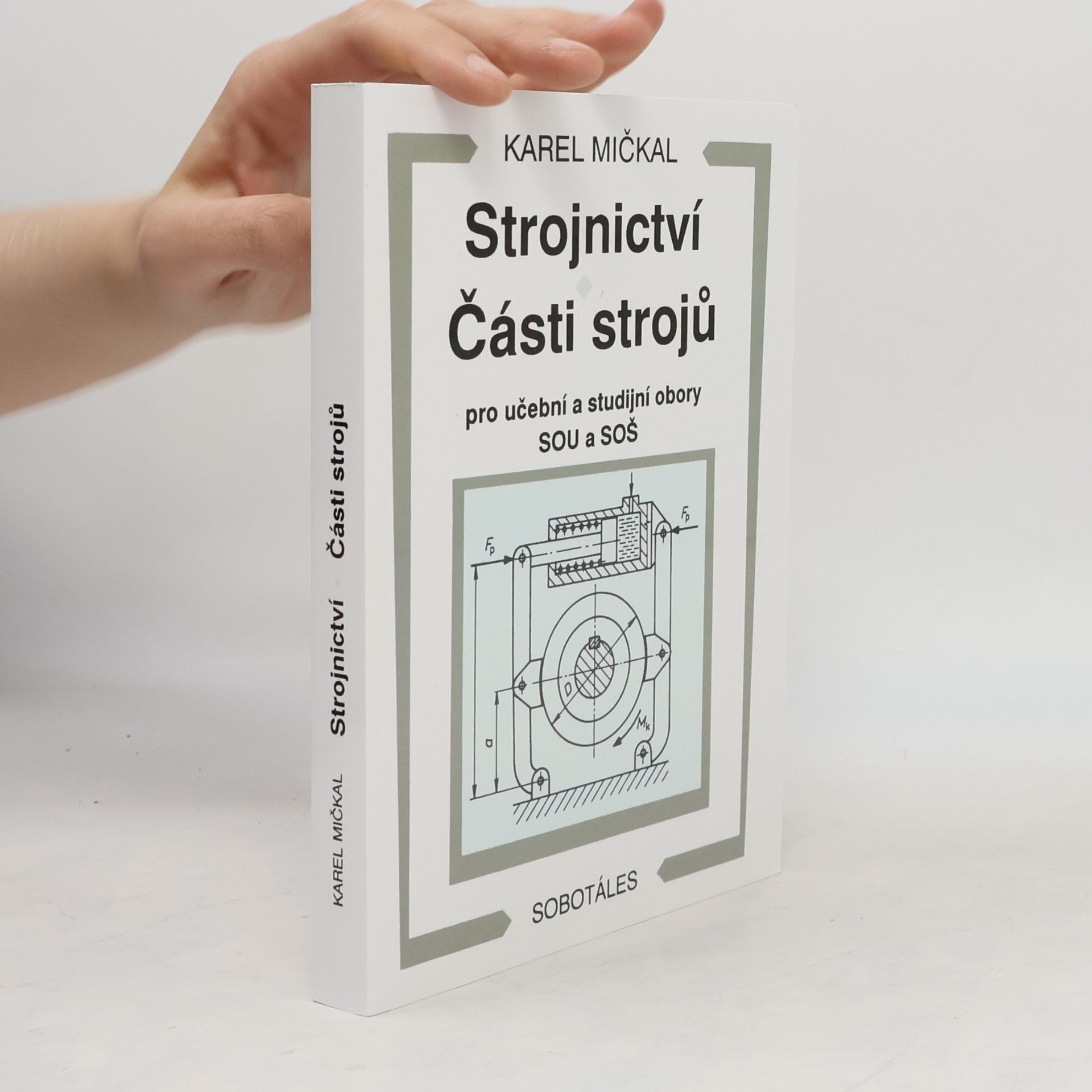 Karel Mičkal Strojnictví ; Části strojů : pro učební a studijní obory SOU a SOŠ
