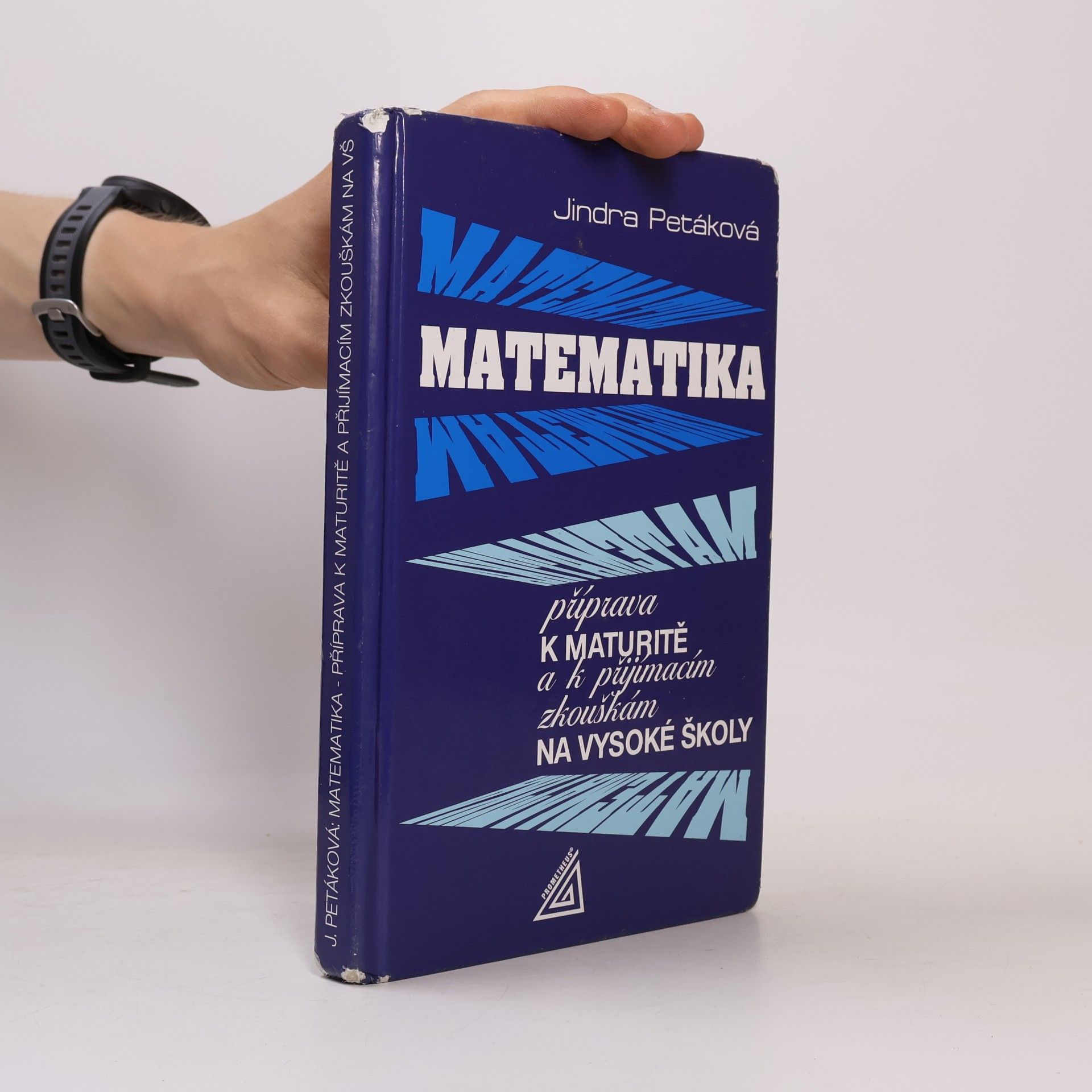 Jindra Petáková Matematika. Příprava k maturitě a k přijímacím zkouškám na vysoké školy