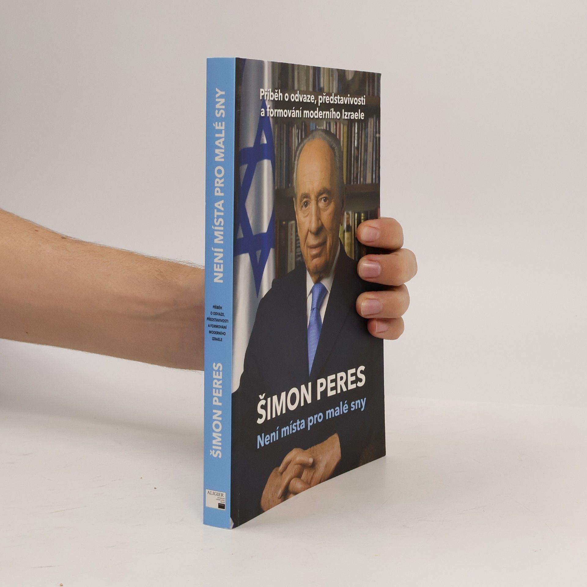 Shimon Peres Není místa pro malé sny: Příběh o odvaze, představivosti a formování moderního Izraele