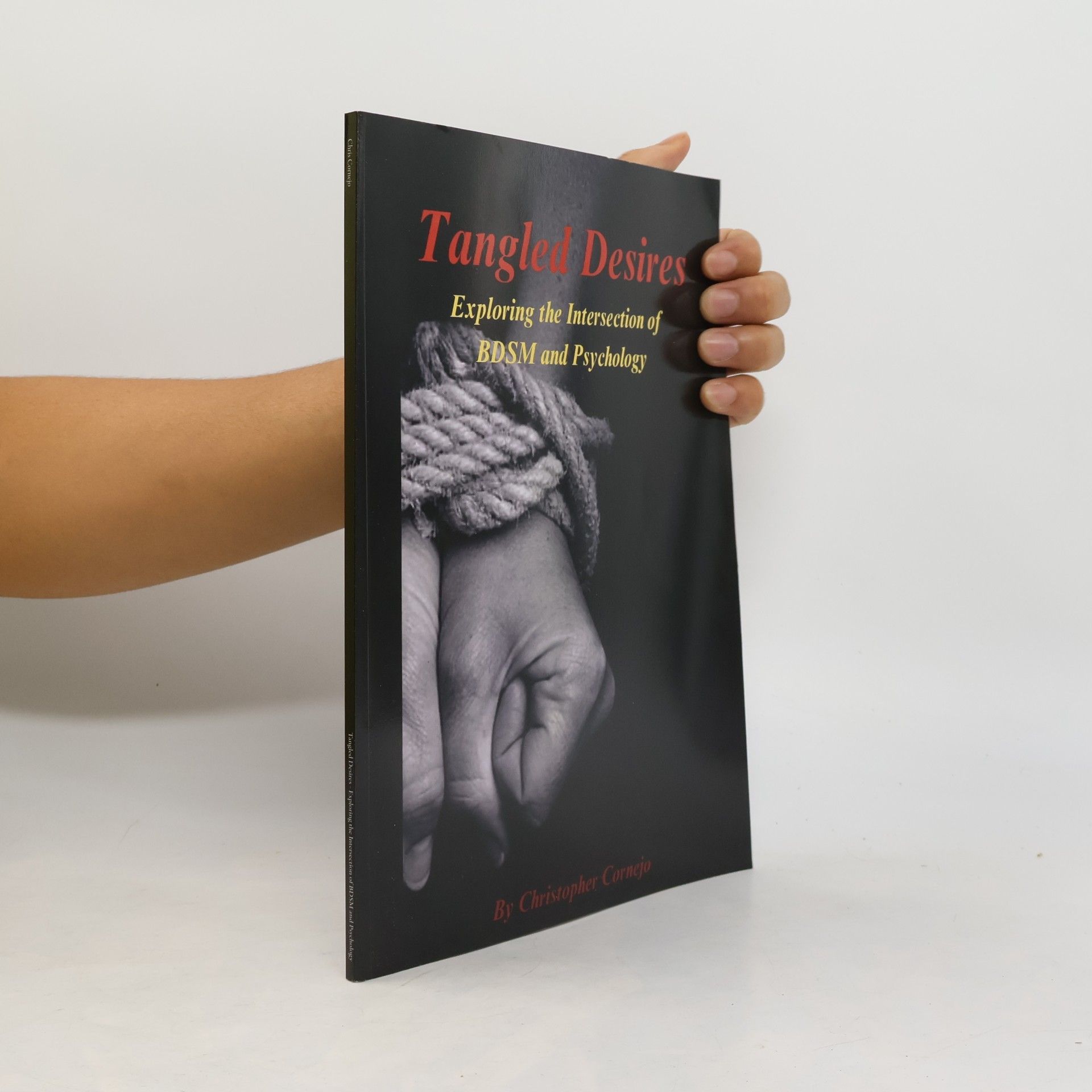 Christopher Cornejo Tangled Desires - Exploring the Intersection of BDSM and Psychology