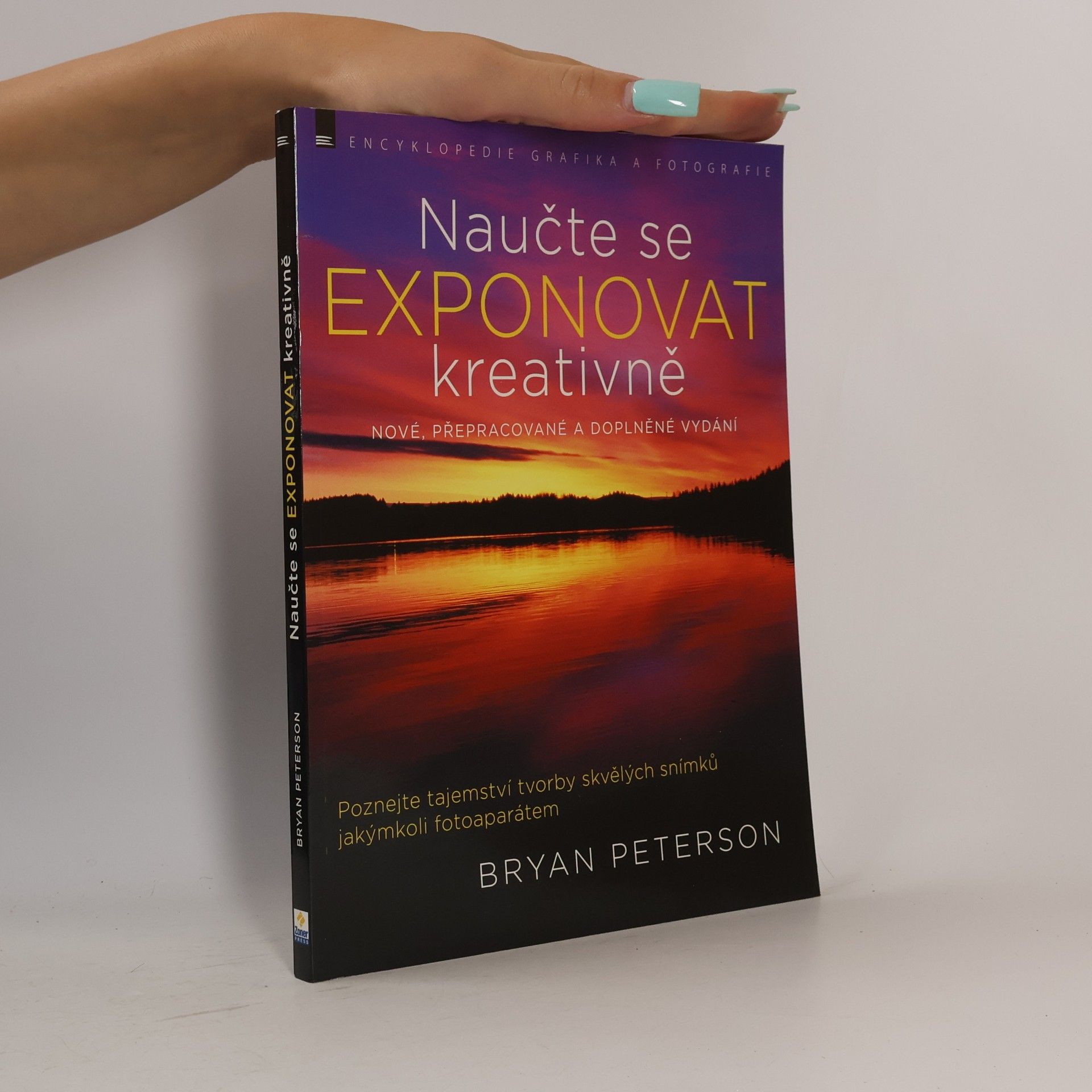 Bryan Peterson Naučte se exponovat kreativně : poznejte tajemství tvorby skvělých snímků jakýmkoli fotoaparátem