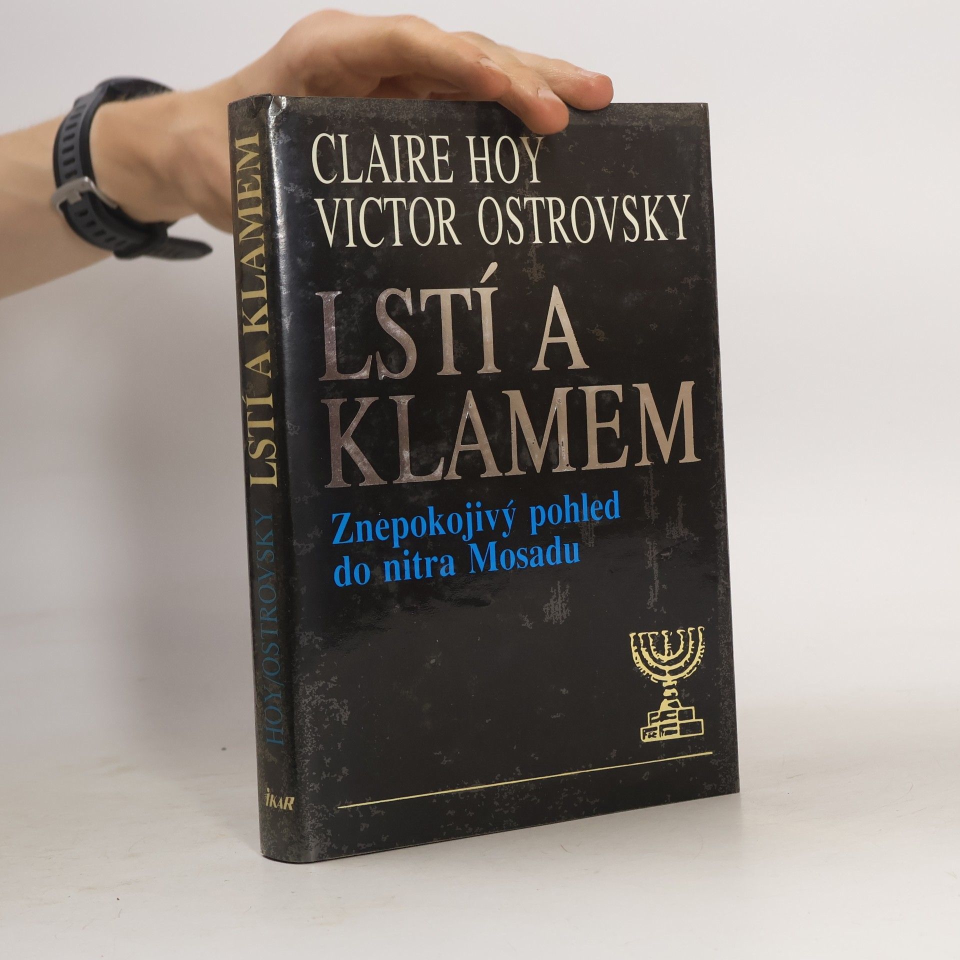 Victor Ostrovsky Lstí a klamem: Znepokojivý pohled do nitra Mosadu