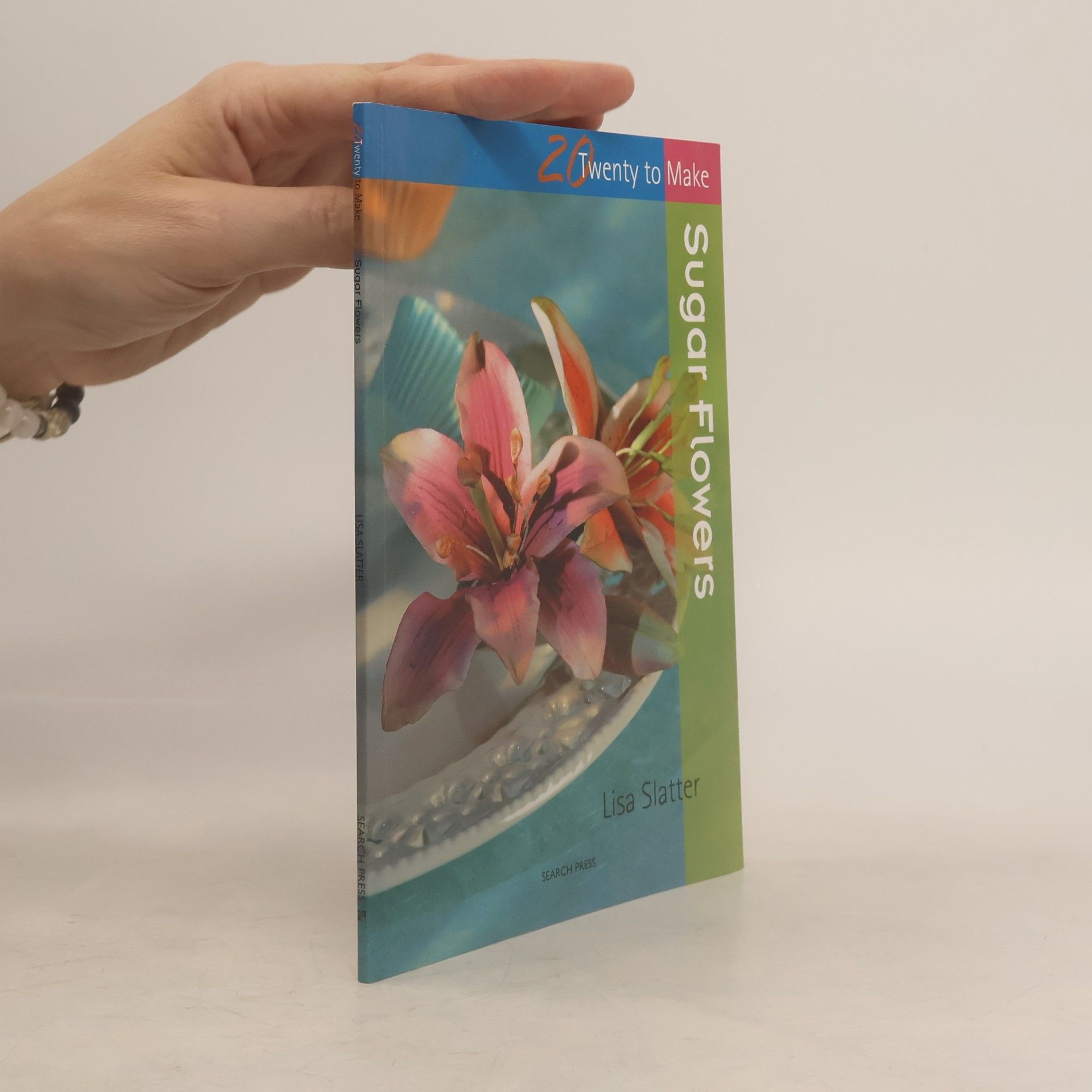 Lisa Slatter Twenty to Make: Sugar Flowers