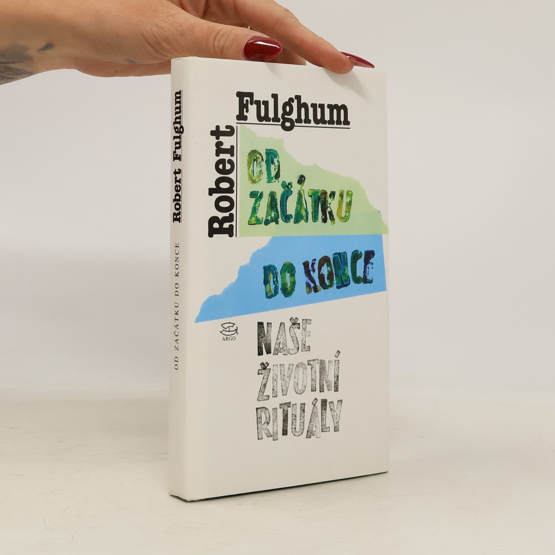 Robert Fulghum Od začátku do konce. Naše životní rituály