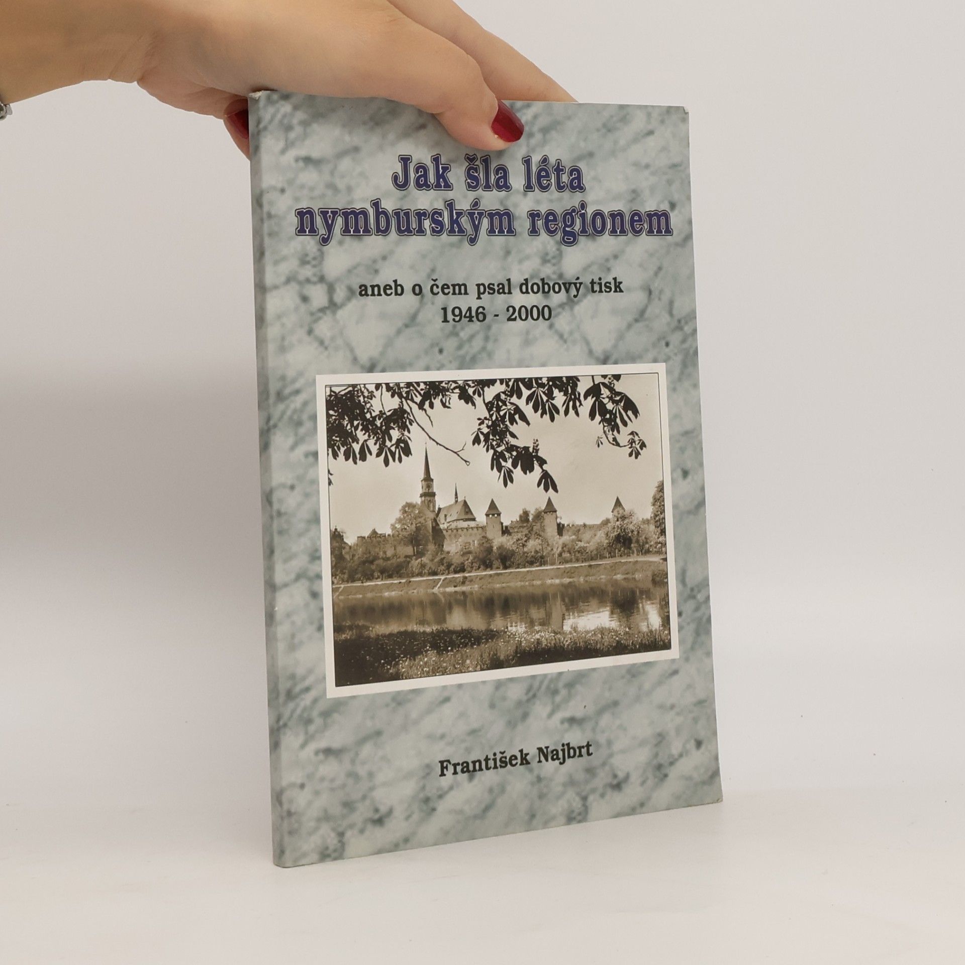 Jak šla léta Nymburským regionem, aneb, O čem psal dobový tisk 1946-2000