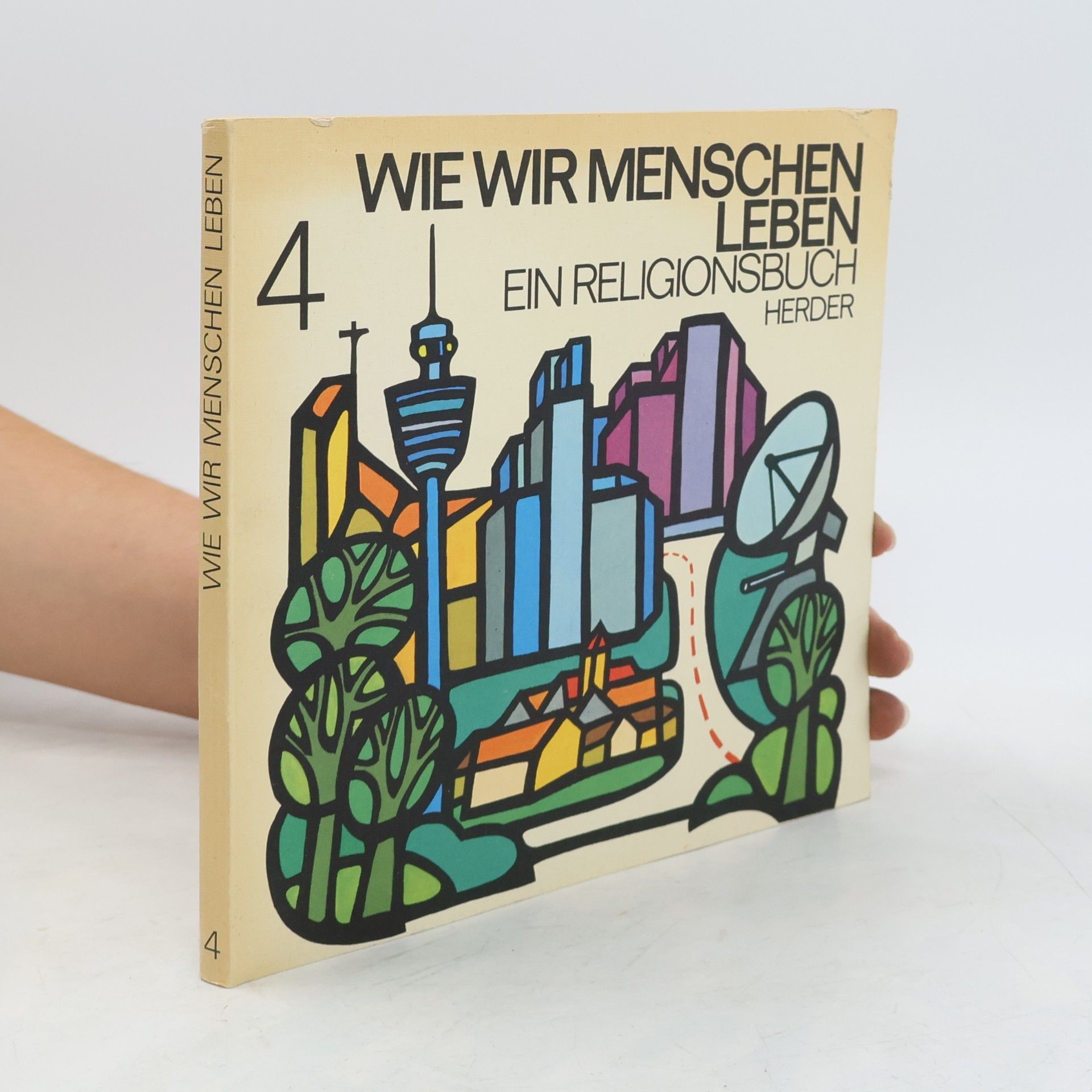 Wie wir Menschen leben - 4: Ein Religionsbuch für die Grundschule - 4. Schuljahr
