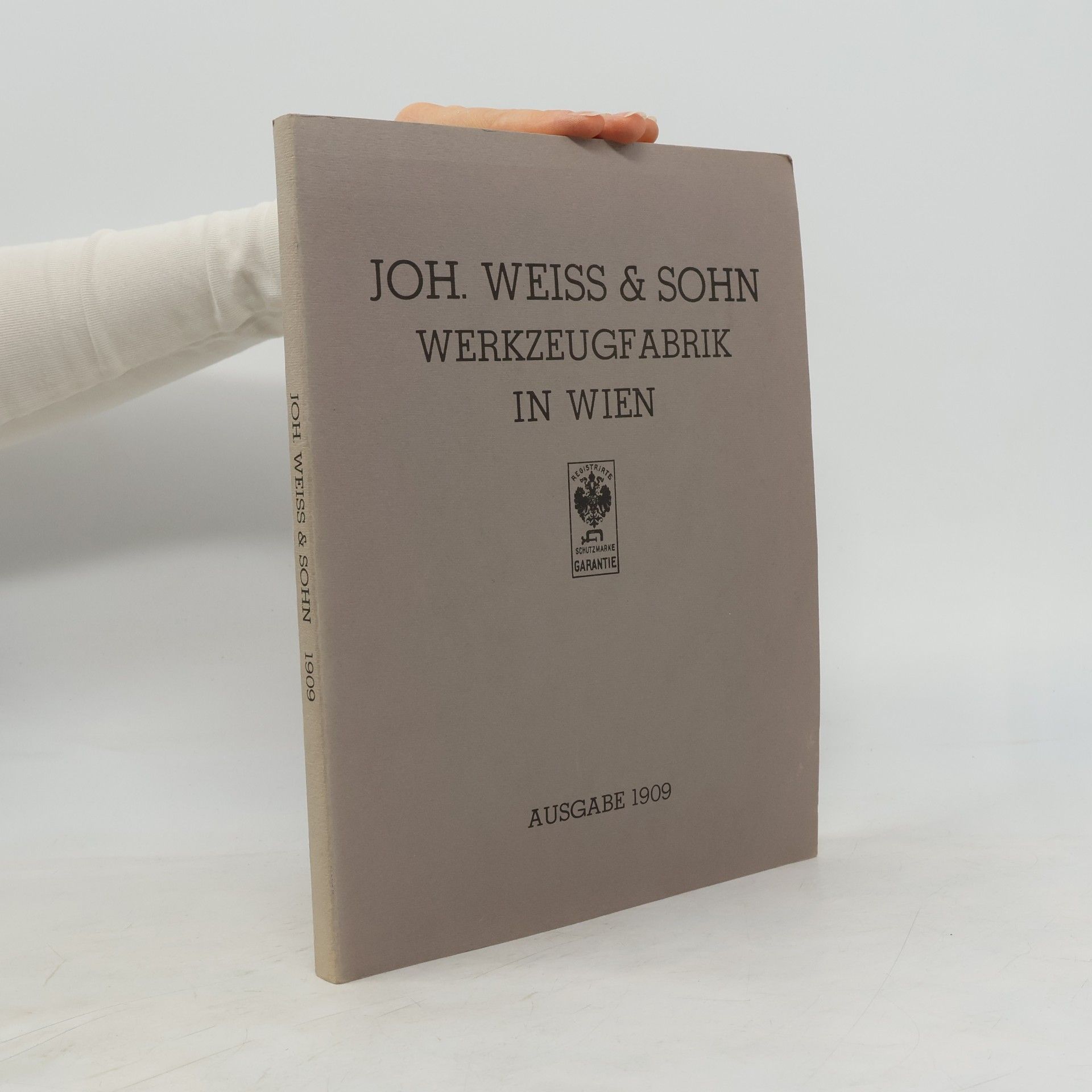 Various authors Joh. Weiss & Sohn Werkzeugfabrik in Wien. Ausgabe 1909