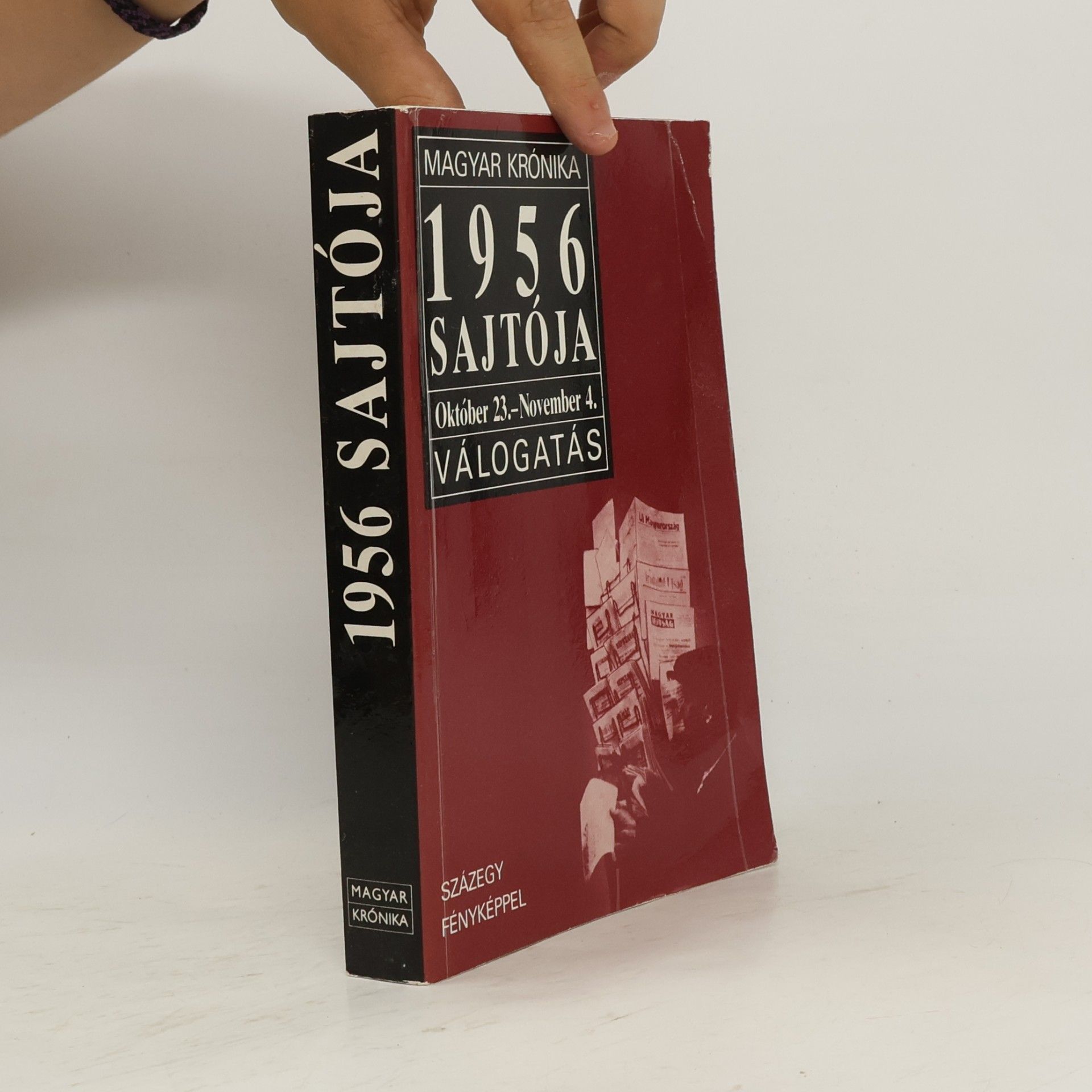 Various authors Magyar Krónika: 1956 Sajtója, október 23-november 4