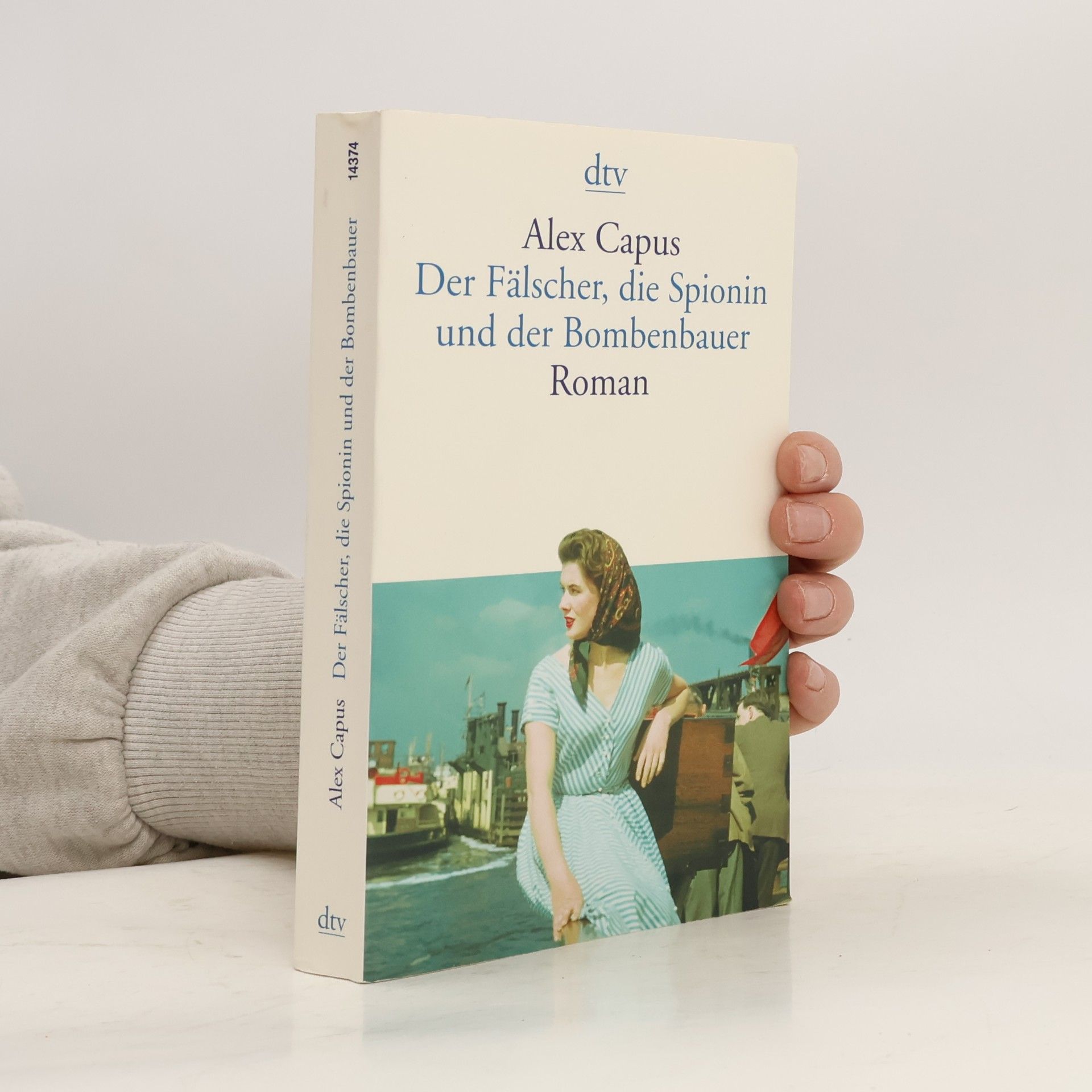 Alex Capus Der Fälscher, die Spionin und der Bombenbauer