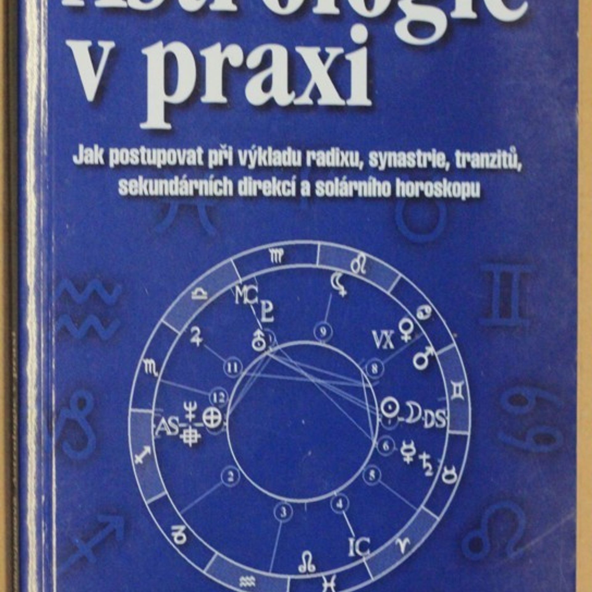 Ida Myslikovjanová Astrologie v praxi : jak postupovat při výkladu radixu, synastrie, tranzitů, sekundárních direkcí a solárního horoskopu