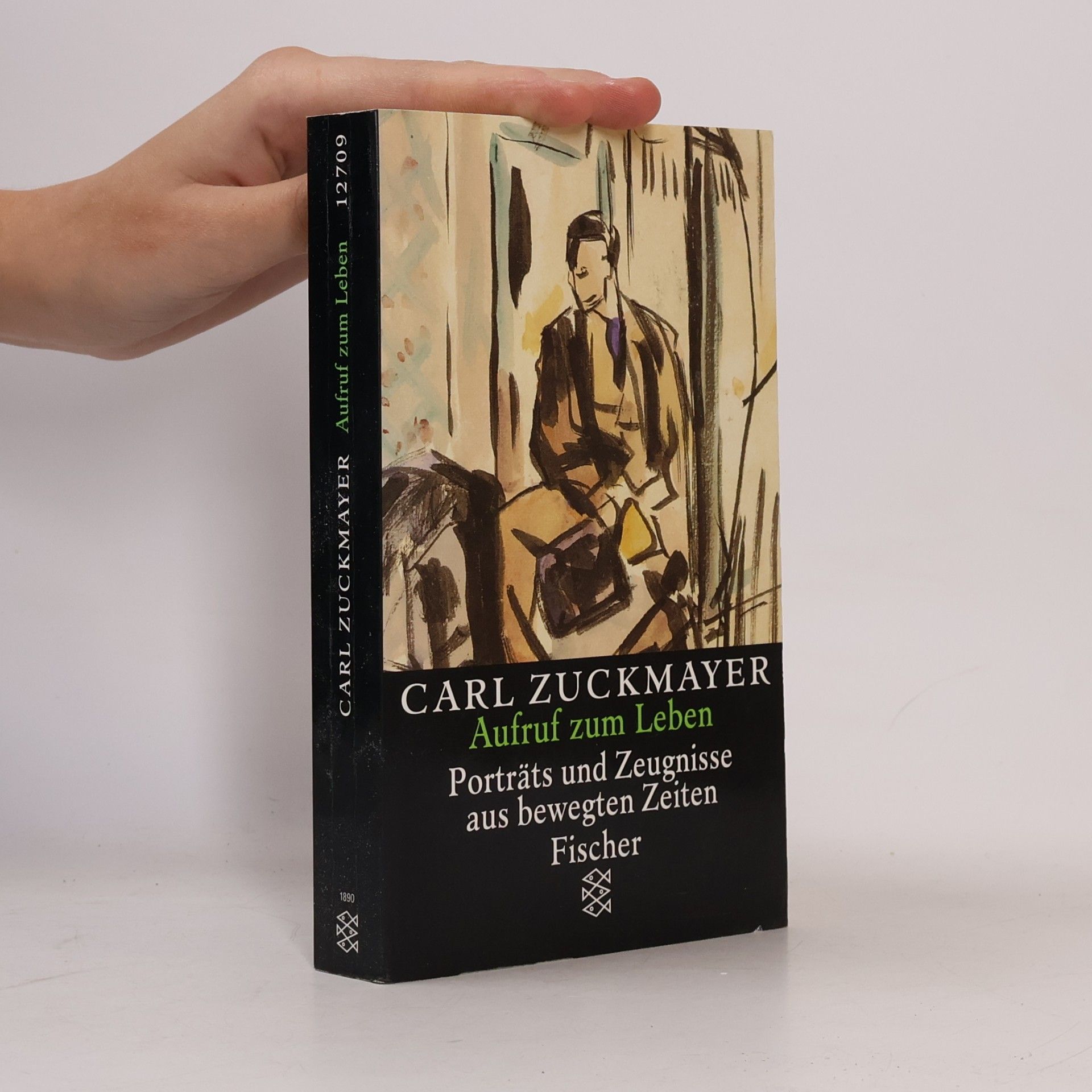 Carl Zuckmayer Aufruf zum Leben: Porträts und Zeugnisse aus bewegten Zeiten