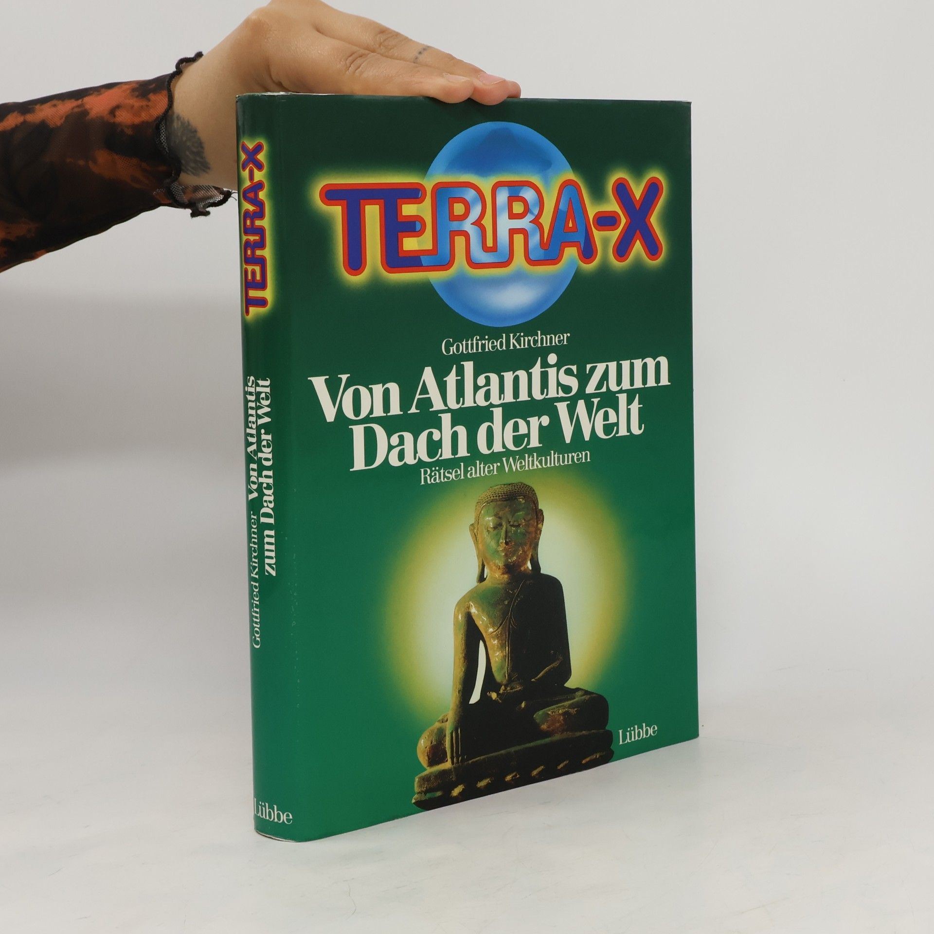Gottfried Kirchner Terra-X. Von Atlantis zum Dach der Welt. Rätsel alter Weltkulturen