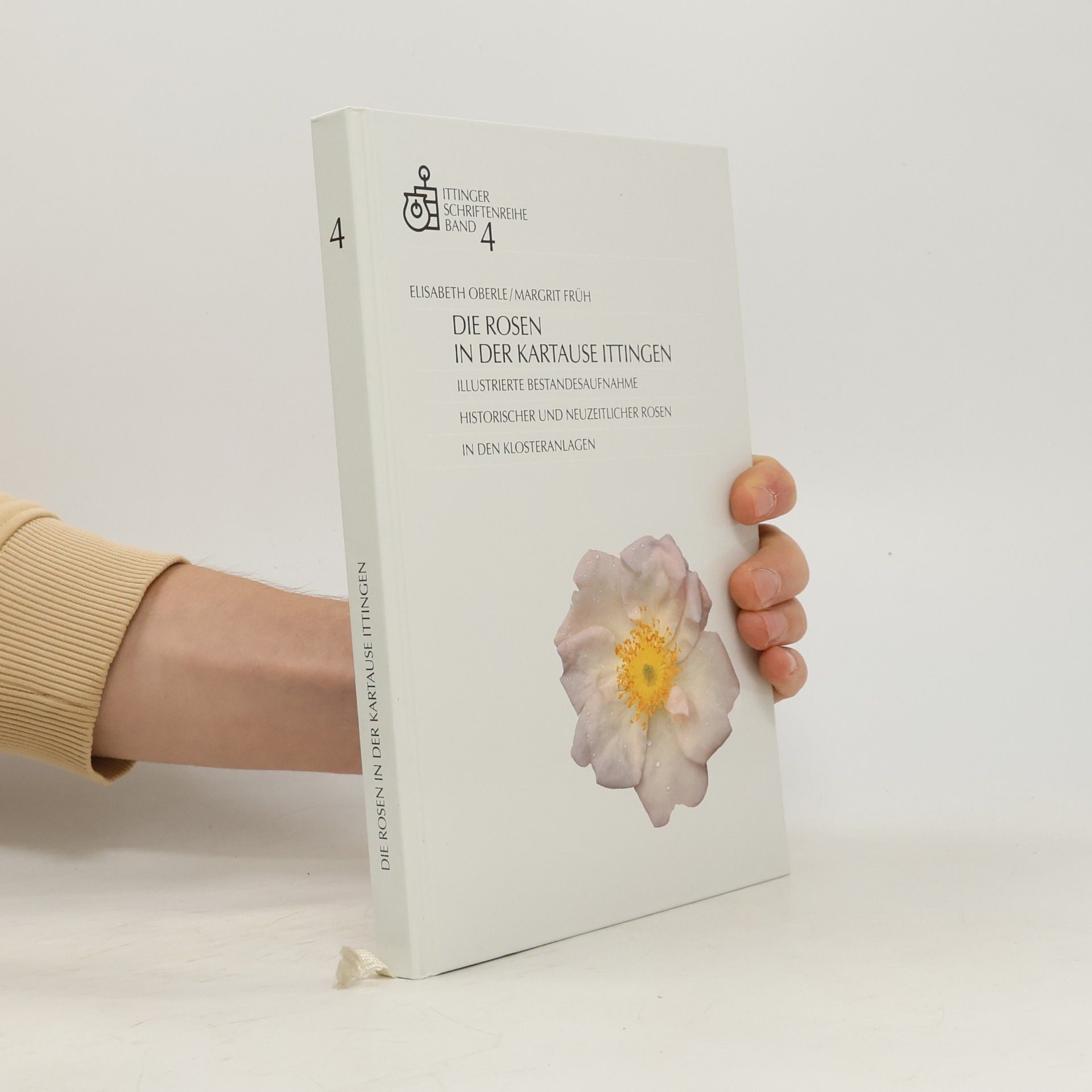 Elisabeth Oberle Ittinger Schriftenreihe - 4: Die Rosen in der Kartause Ittingen