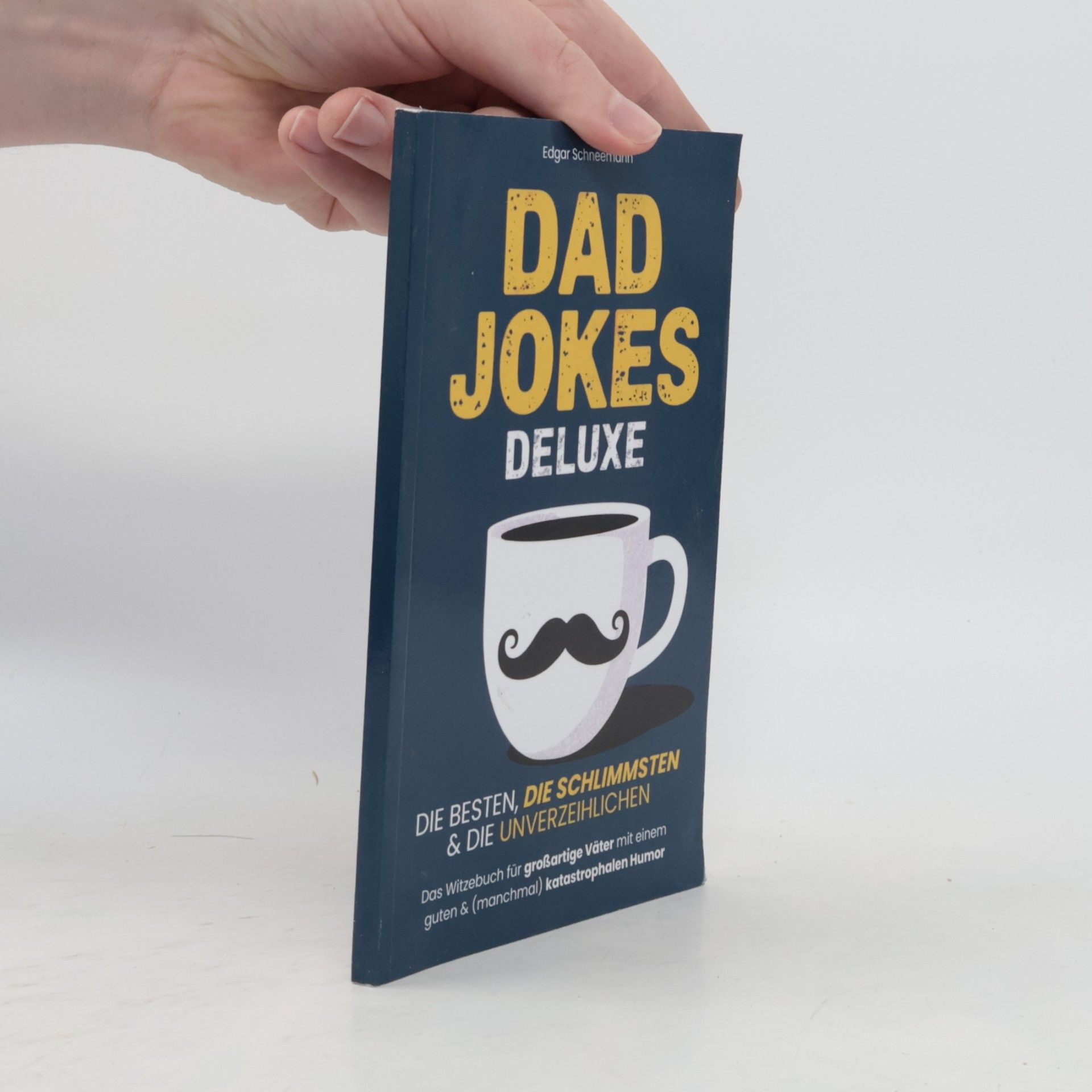 Dad Jokes Deluxe: Die besten, die schlimmsten & die unverzeihlichen | Das Witzebuch für großartige Väter mit einem guten & (manchmal) katastrophalen Humor