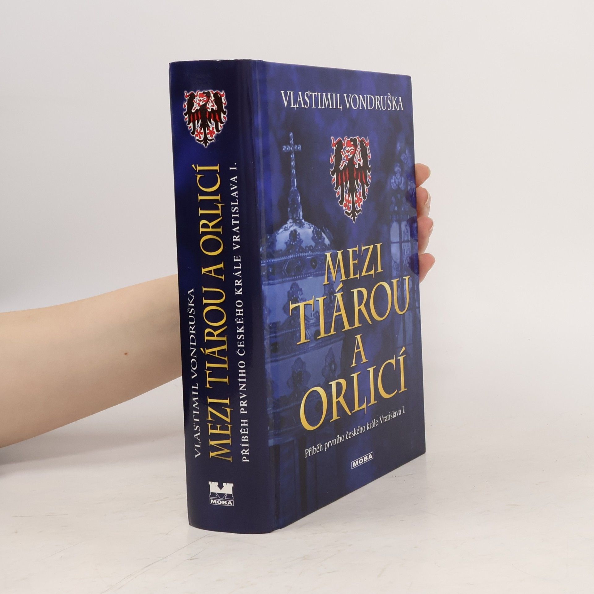 Vlastimil Vondruška Mezi tiárou a orlicí. Příběh prvního českého krále Vratislava I.