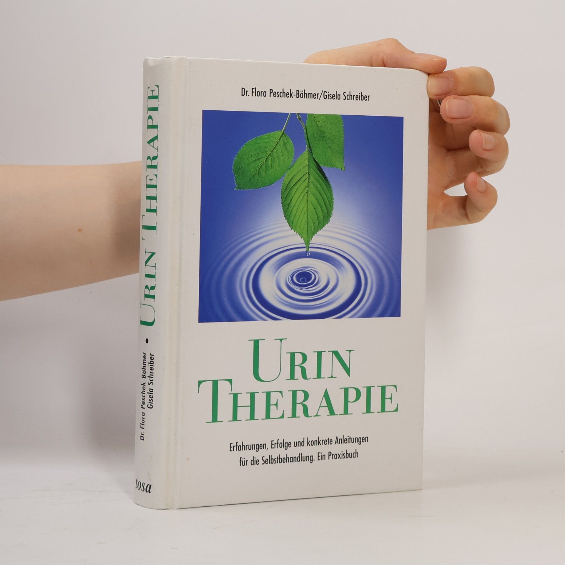Flora Peschek Böhmer Urin-Therapie: Erfahrungen, Erfolge und konkrete Anleitungen für die Selbstbehandlung. Ein Praxisbuch