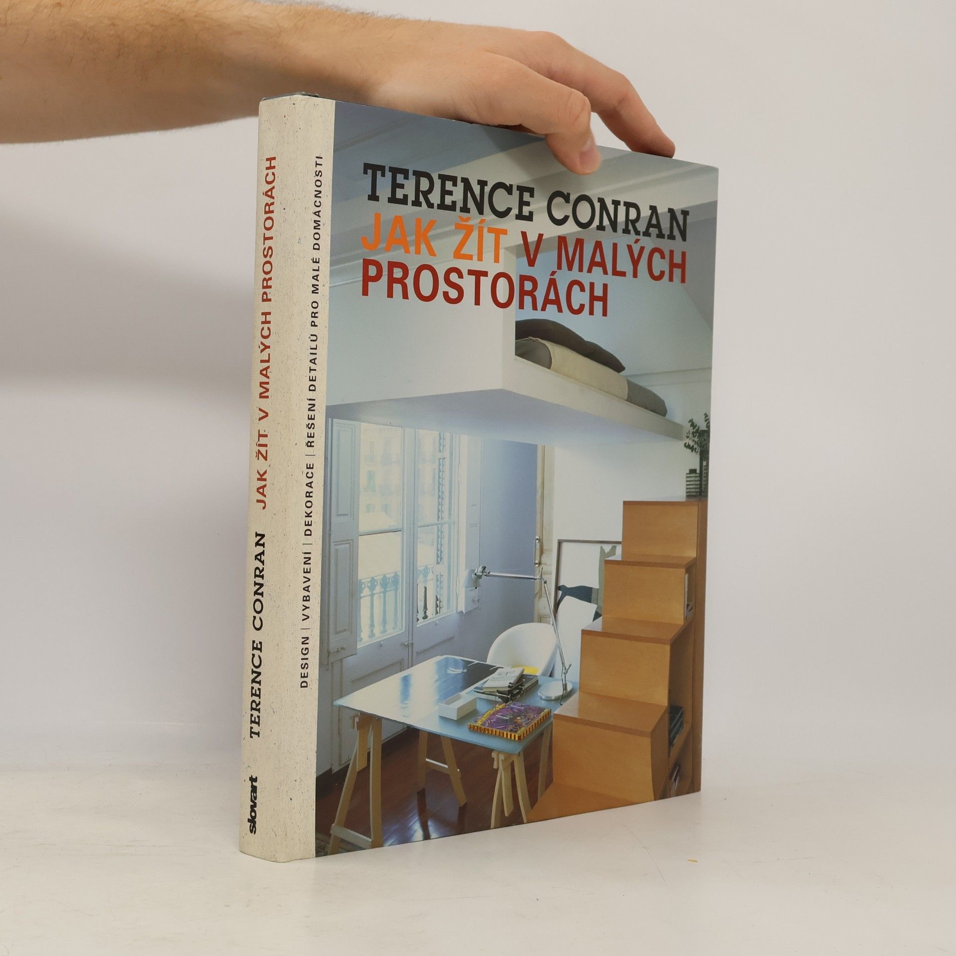 Terence Conran Jak žít v malých prostorách: Design, vybavení, dekorace, řešení detailů pro malé domácnosti