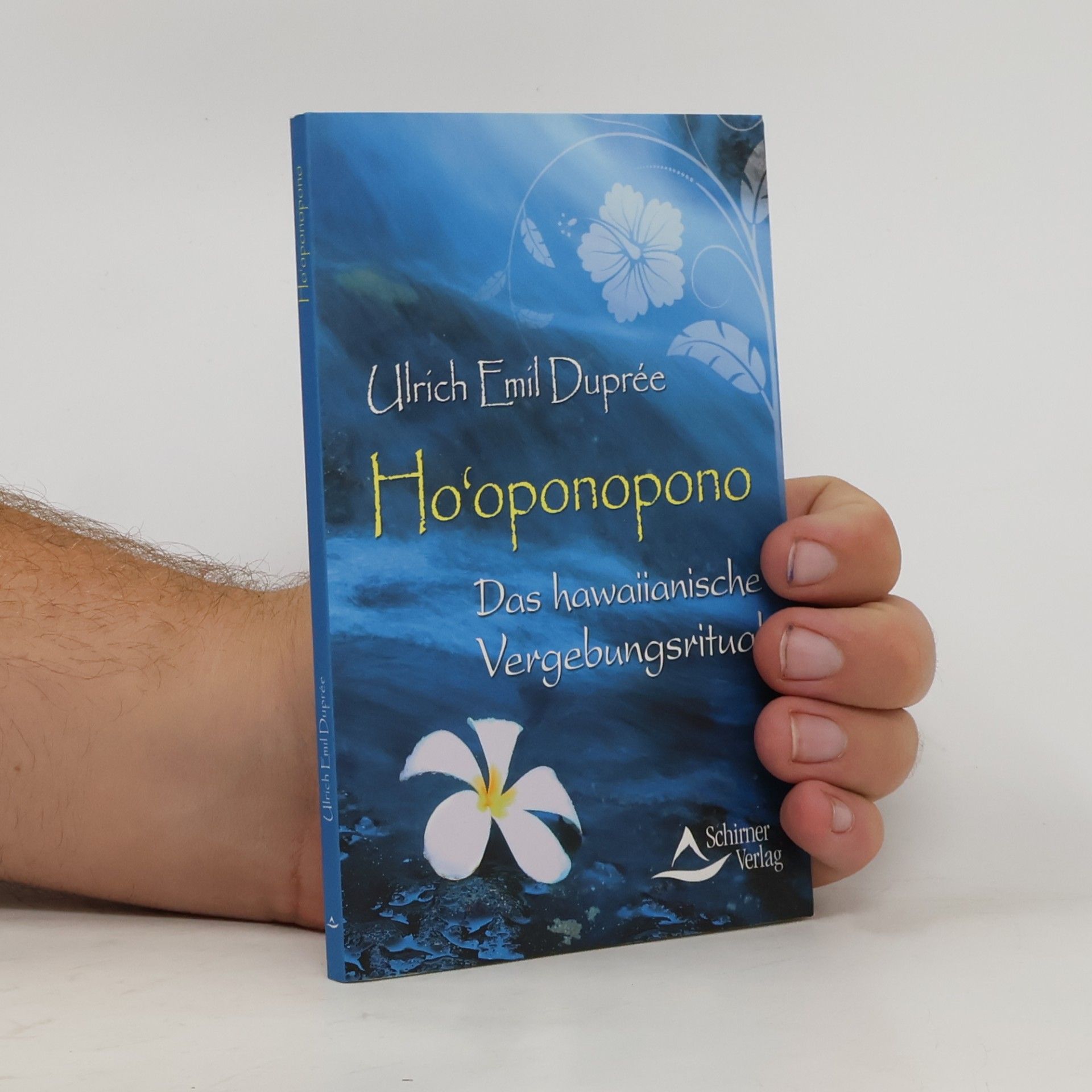 Ulrich Emil Duprée Ho'oponopono. Das hawaiianische Vergebungsritual