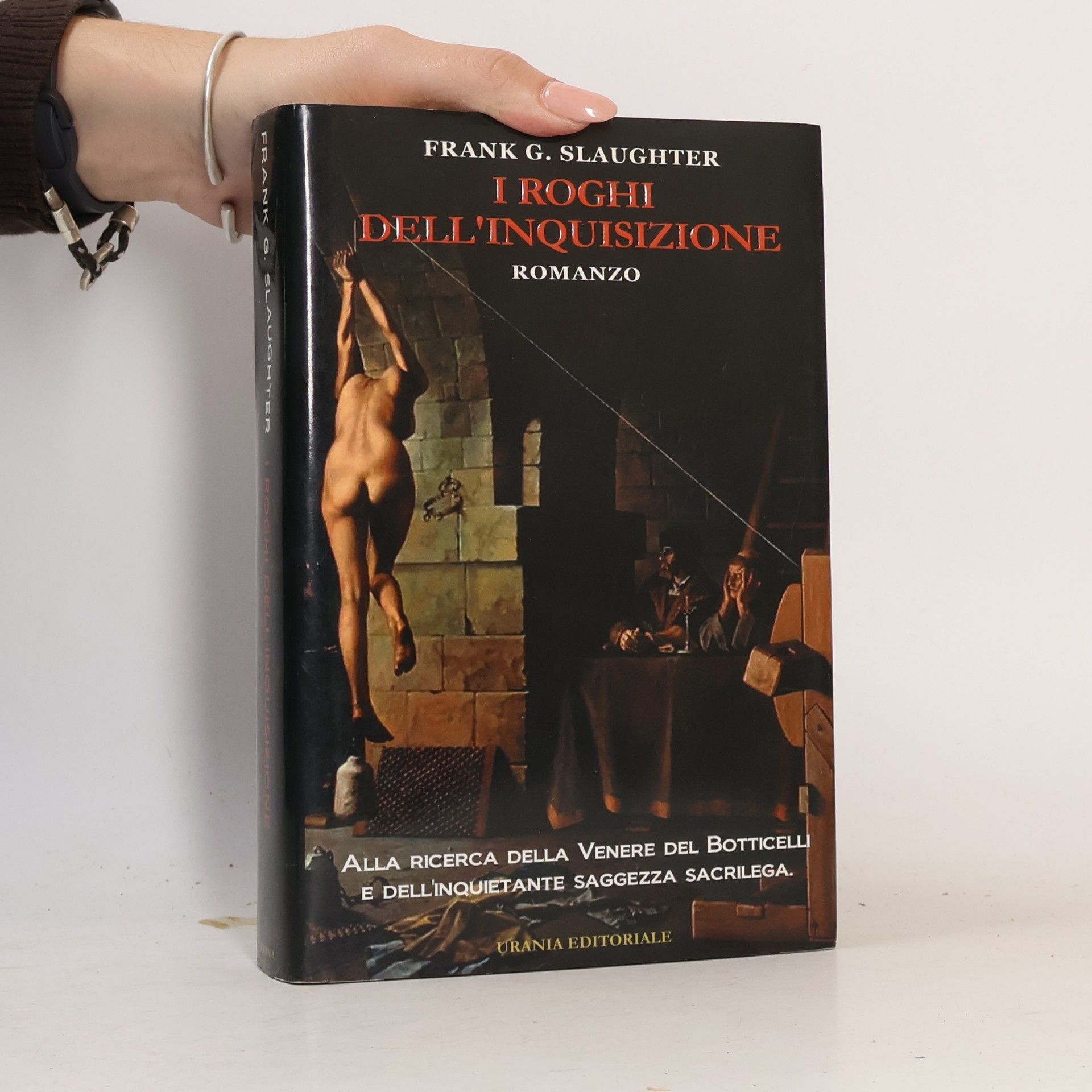 Frank Gill Slaughter I roghi dell'inquisizione. Alla ricerca della Venere del Botticelli e dell'inquietante saggezza sacrilega