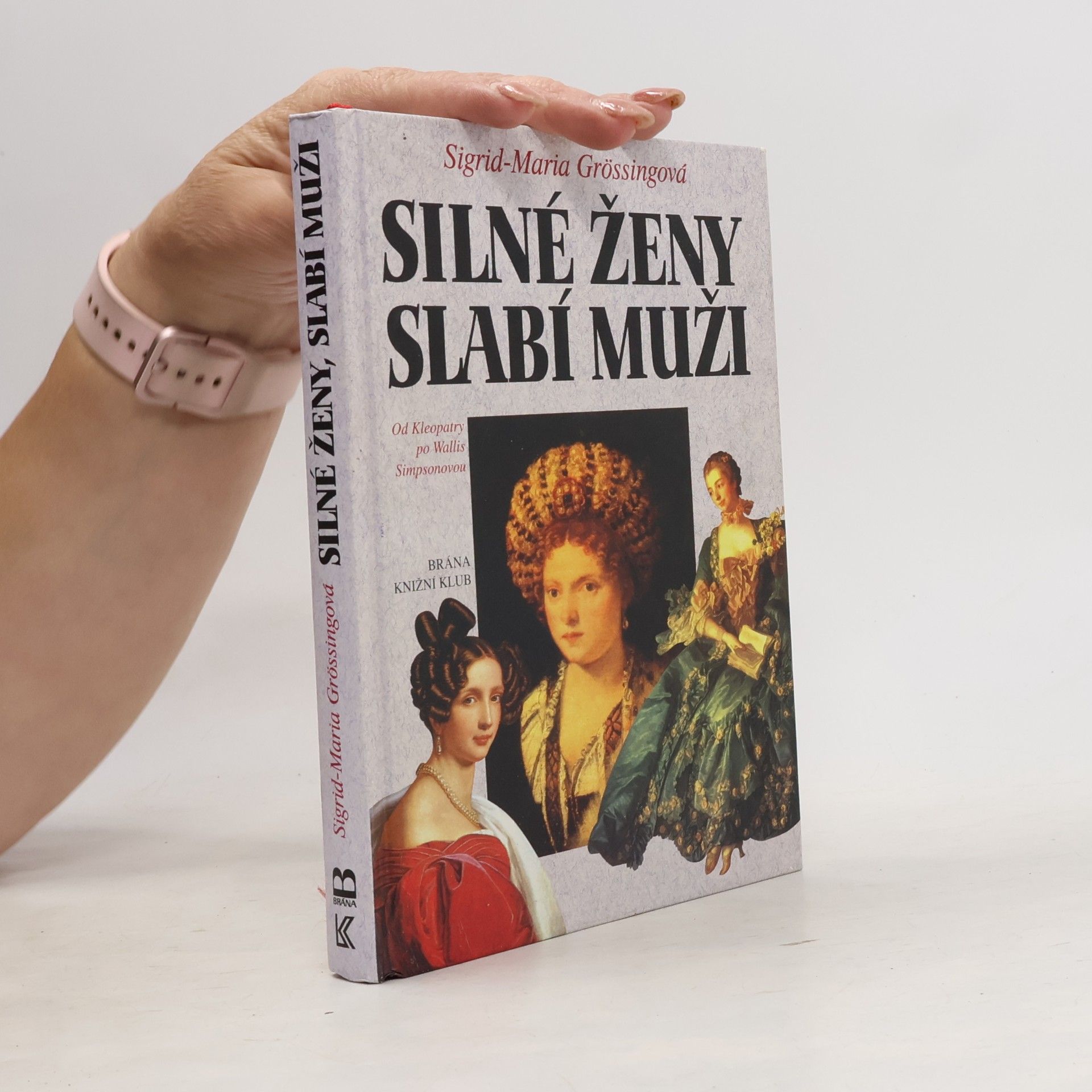 Sigrid Maria Größing Silné ženy, slabí muži : od Kleopatry po Wallis Simpsonovou