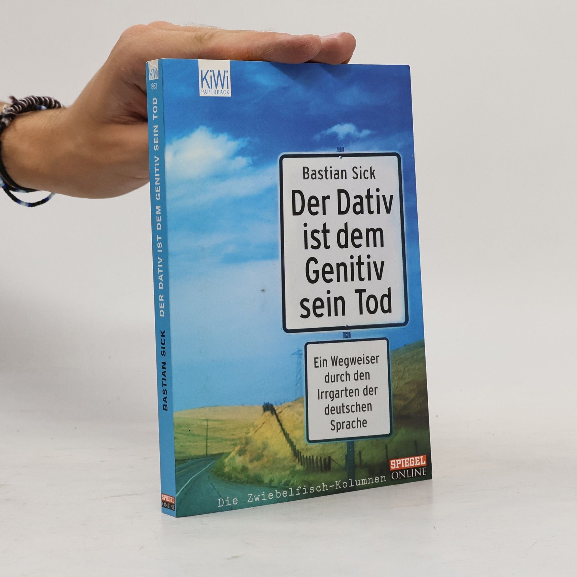 Bastian Sick Der Dativ ist dem Genitiv sein Tod. Ein Wegweiser durch den Irrgarten der deutschen Sprache