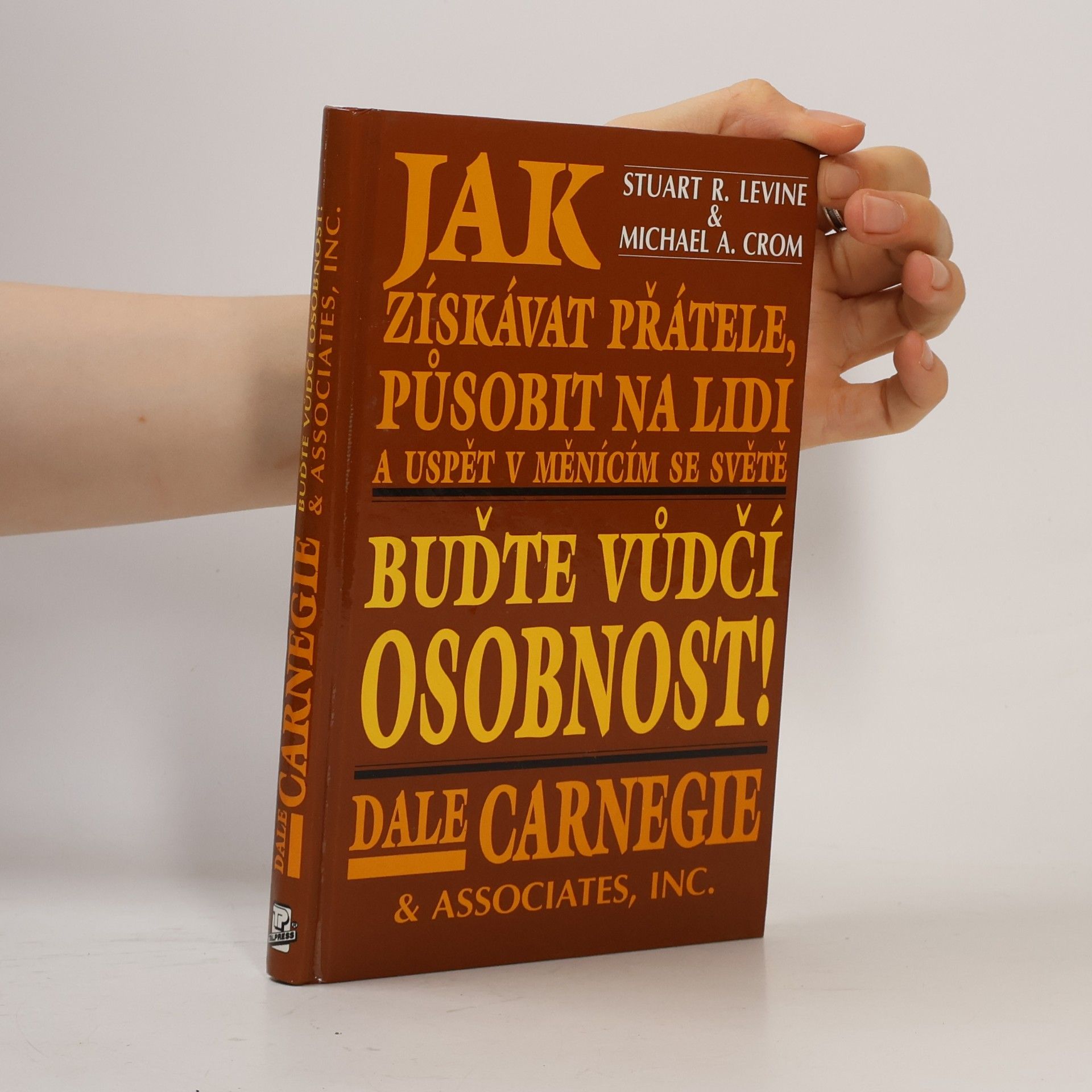 Jak získávat přátele, působit na lidi a uspět v měnícím se světě.