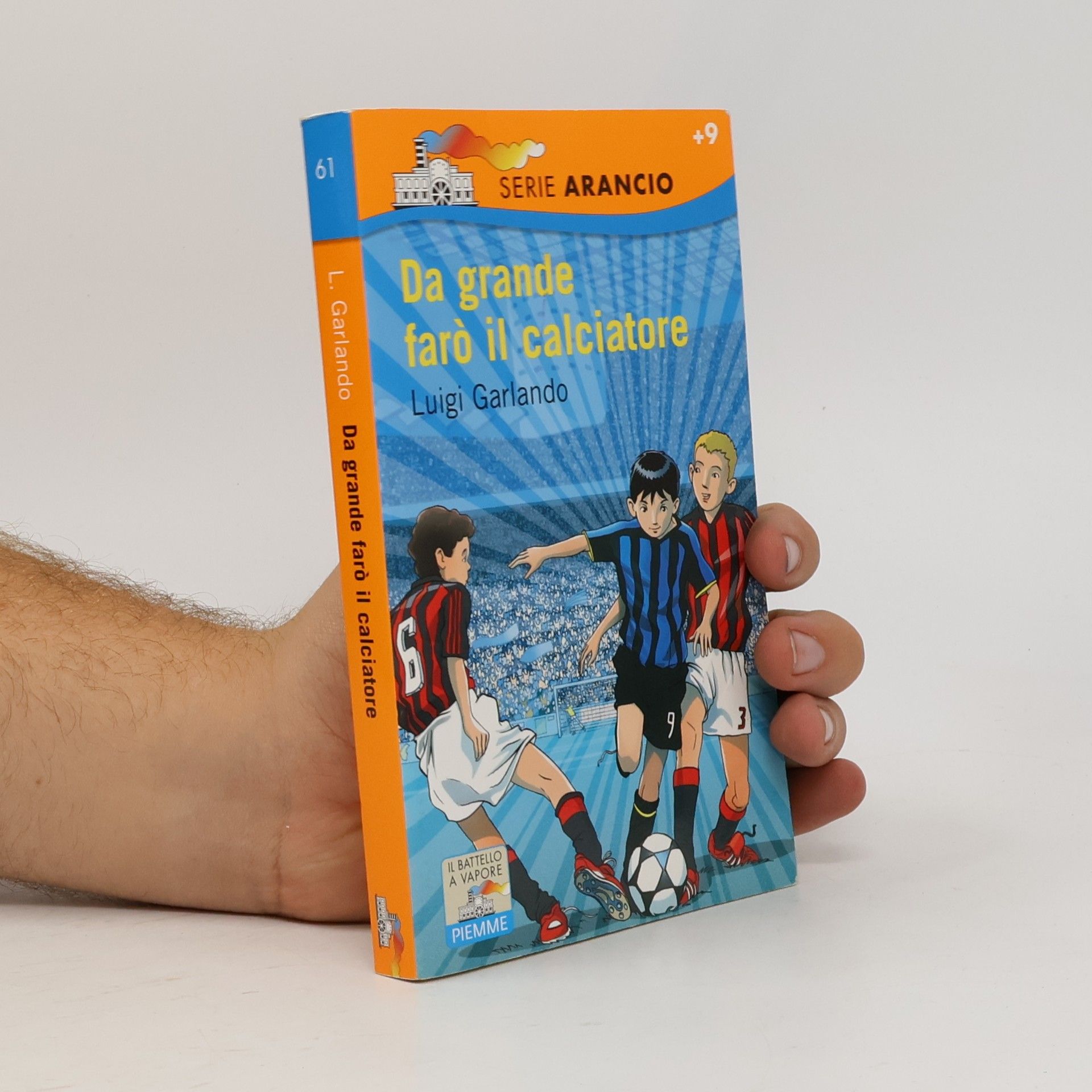 Luigi Garlando Serie Arancio - 61: Da grande farò il calciatore
