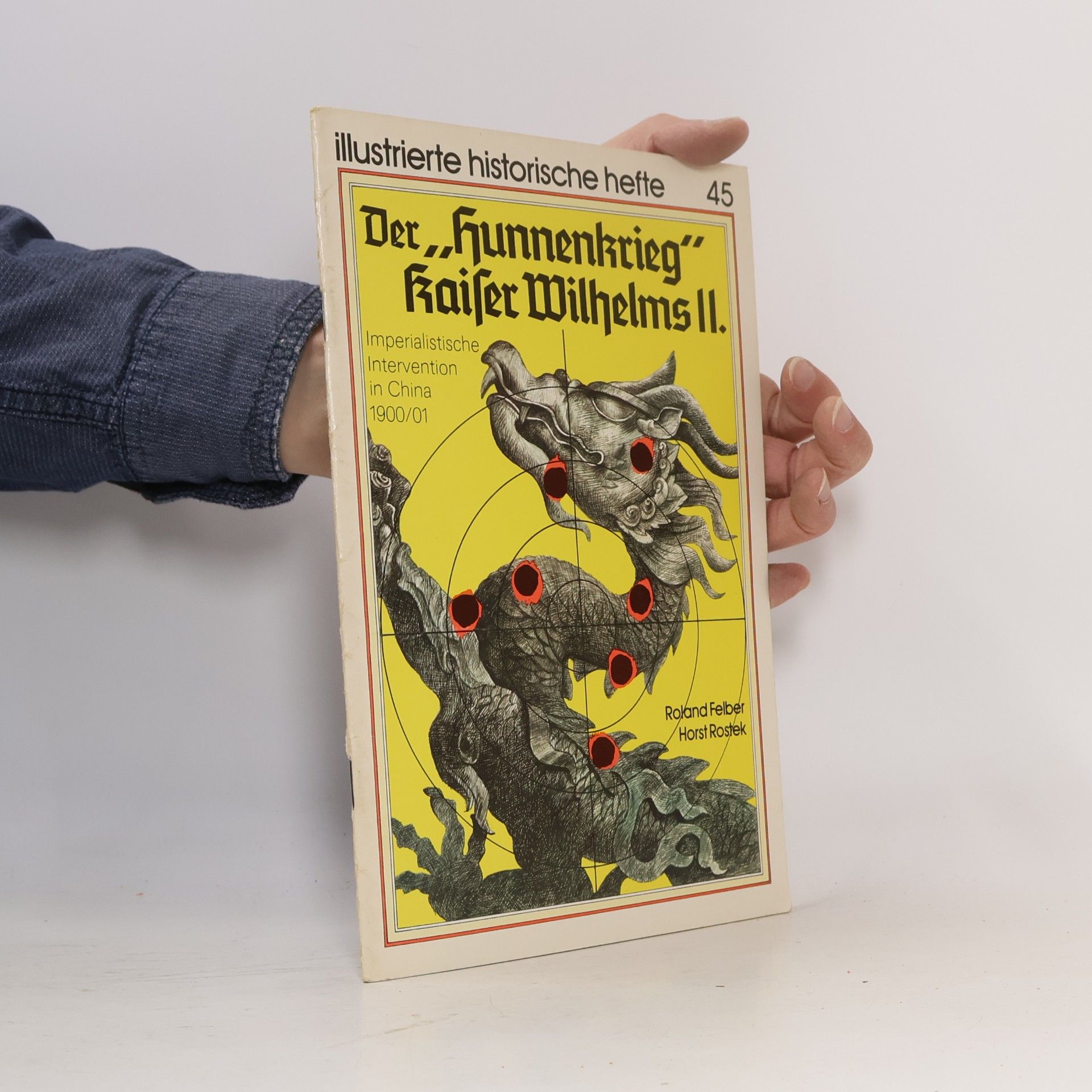 Horst Rostek Illustrierte Historische Hefte - 45: Der "Hunnenkrieg" Kaiser Wilhelms II.