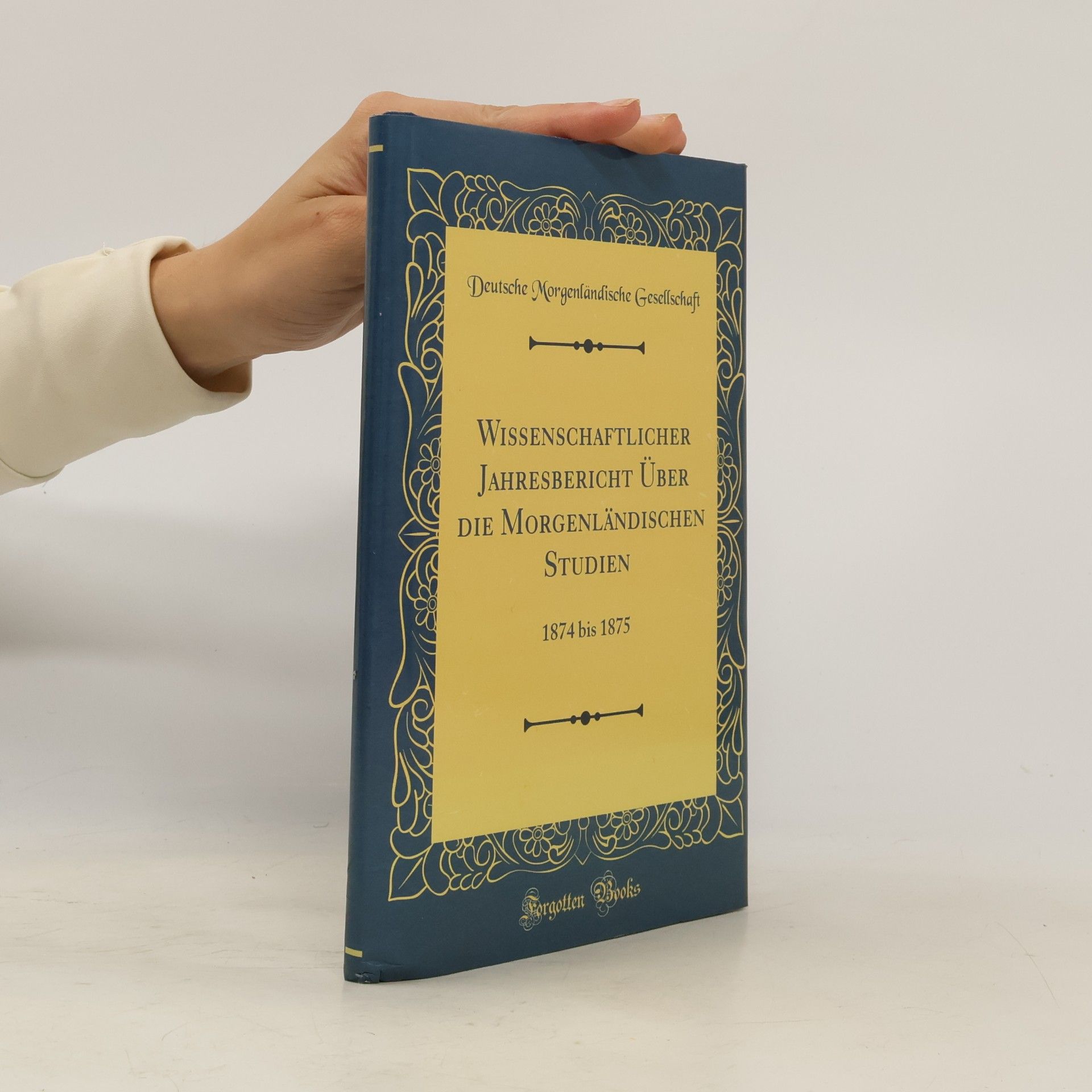 Deutsche Morgenländische Gesellschaft Wissenschaftlicher Jahresbericht Über die Morgenländischen Studien