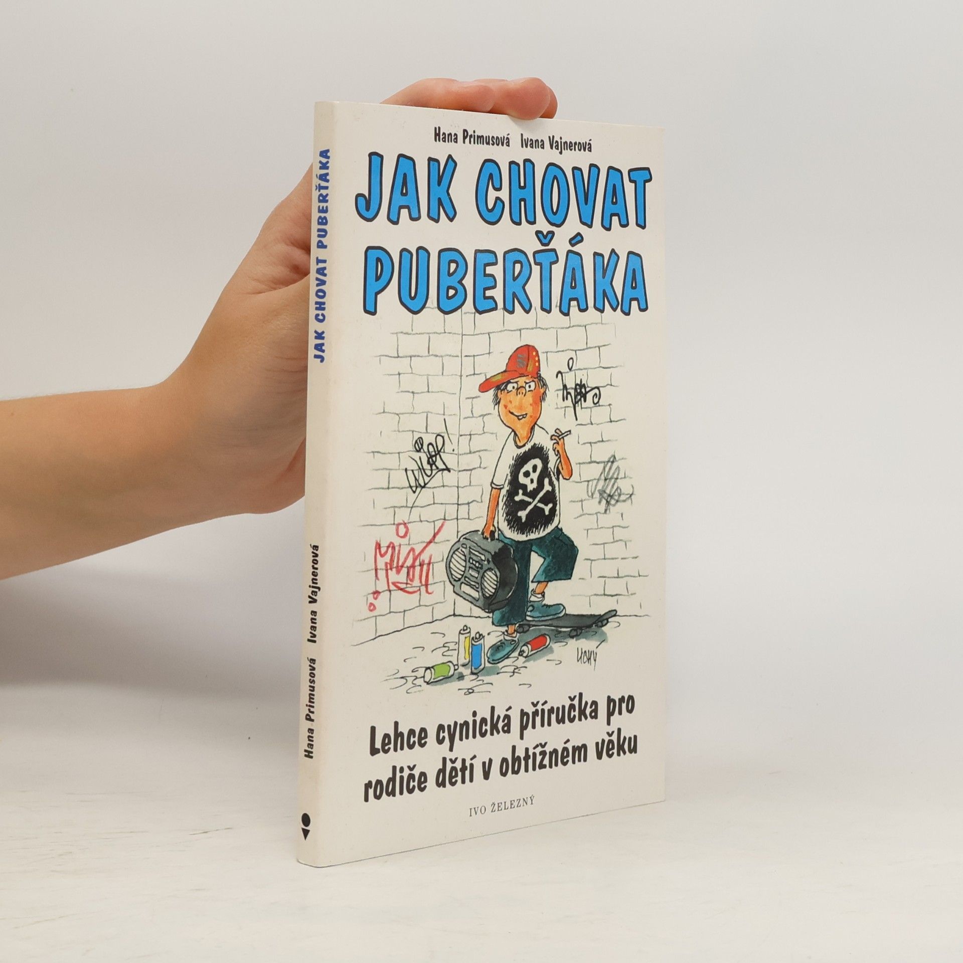 Ivana Vajnerová Jak chovat puberťáka : lehce cynická příručka pro rodiče dětí v obtížném věku