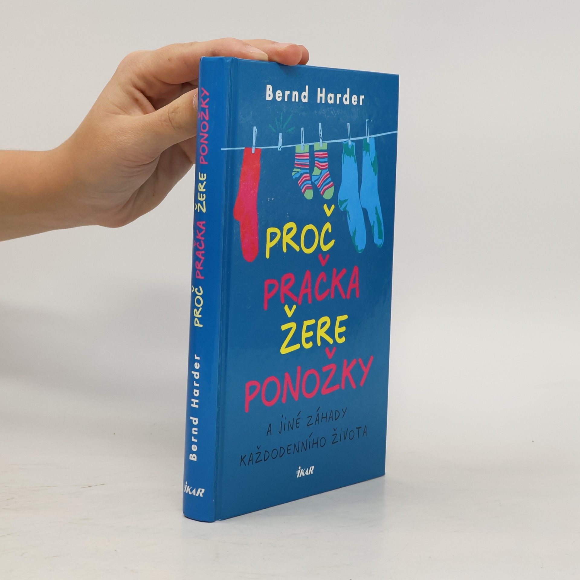 Bernd Harder Proč pračka žere ponožky a jiné záhady každodenního života