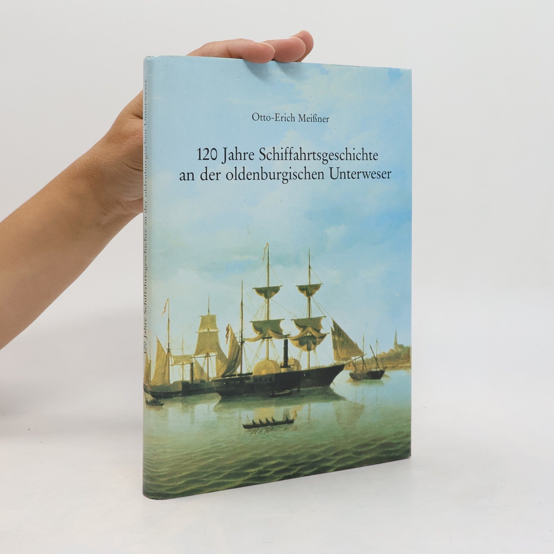 Otto-Erich Meißner 120 Jahre Schiffahrtsgeschichte an der oldenburgischen Unterweser
