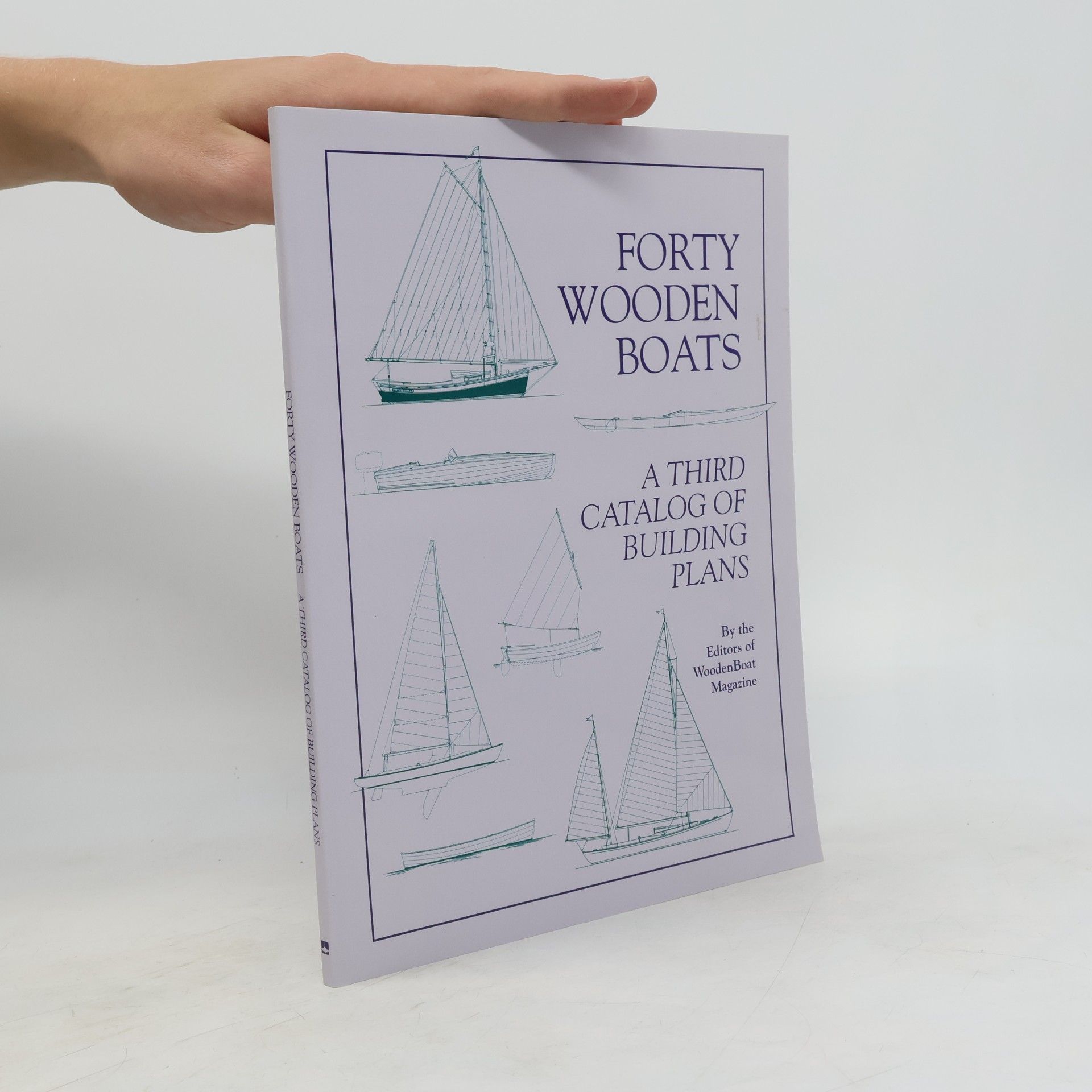 Editors of Wooden Boat Magazine Editors of Wooden Boat Magazine Editors of WoodenBoat Magazine Forty Wooden Boats: A Third Catalog of Building Plans