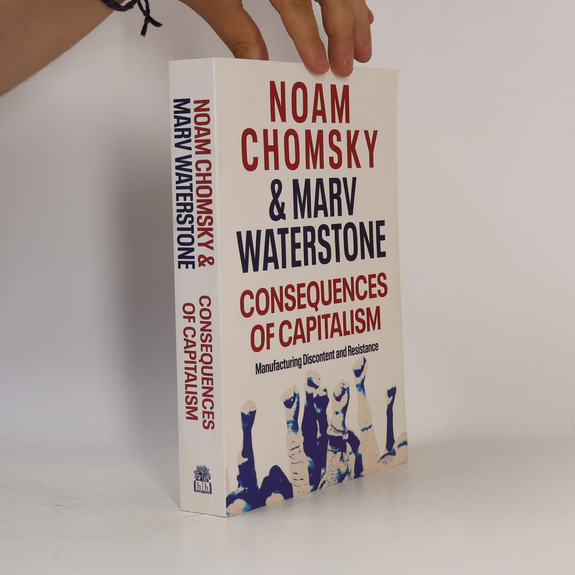 Noam Chomsky Consequences of Capitalism : manufacturing discontent and resistance