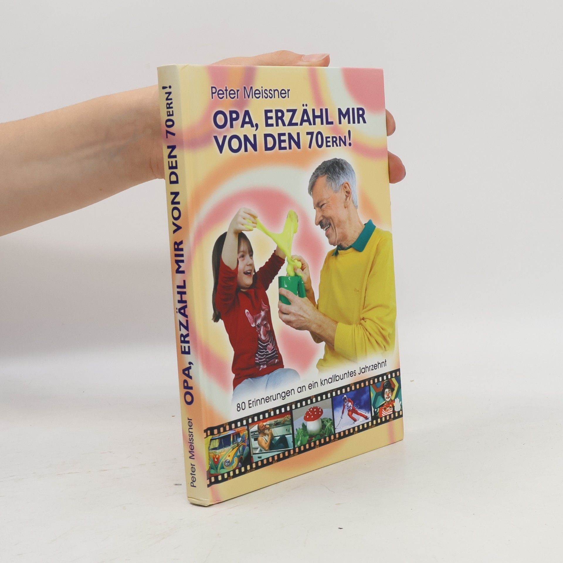 Peter Meissner Opa, erzähl mir von den 70ern!. 80 Erinnerungen an ein knallbuntes Jahrzehnt