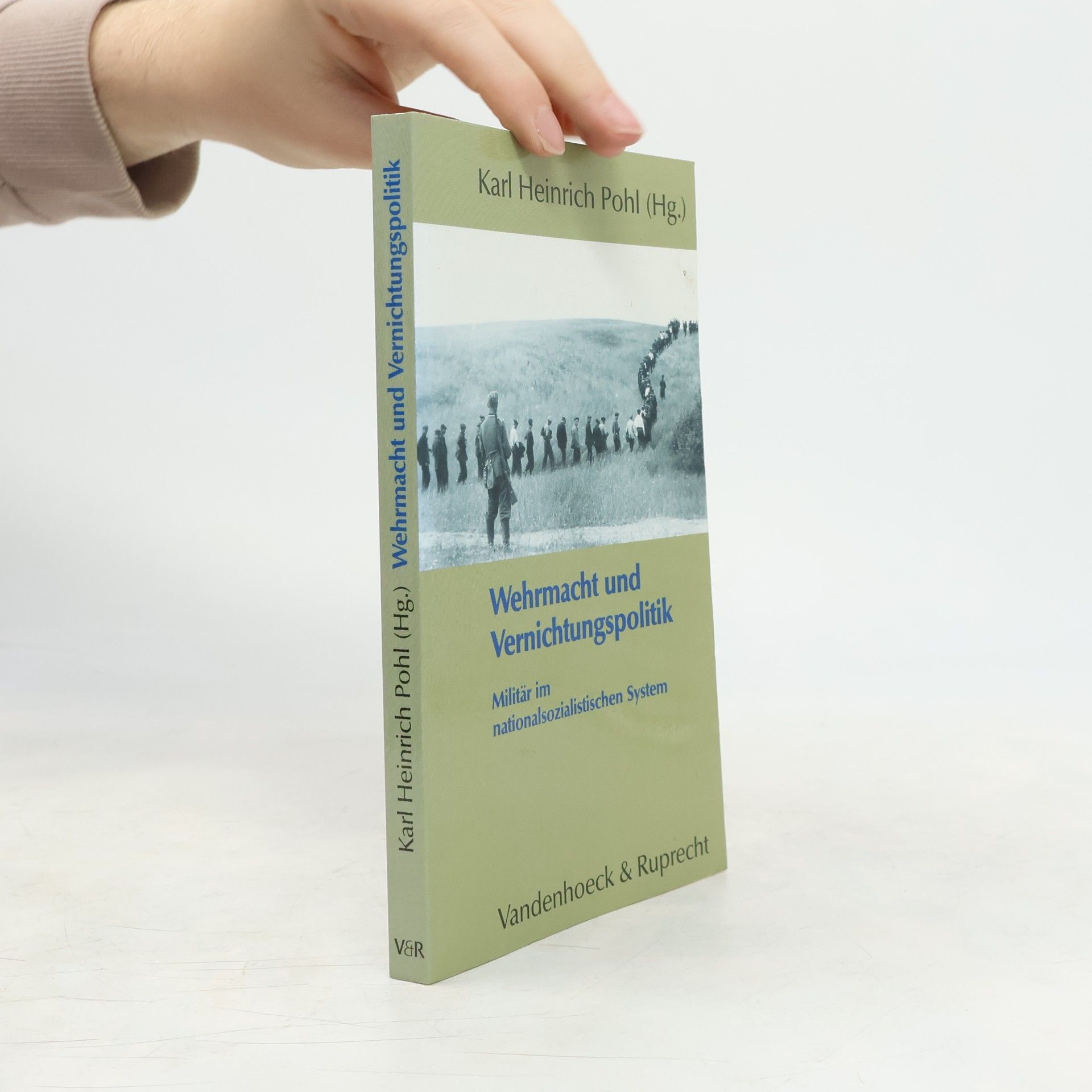 Karl Heinrich Pohl Wehrmacht und Vernichtungspolitik