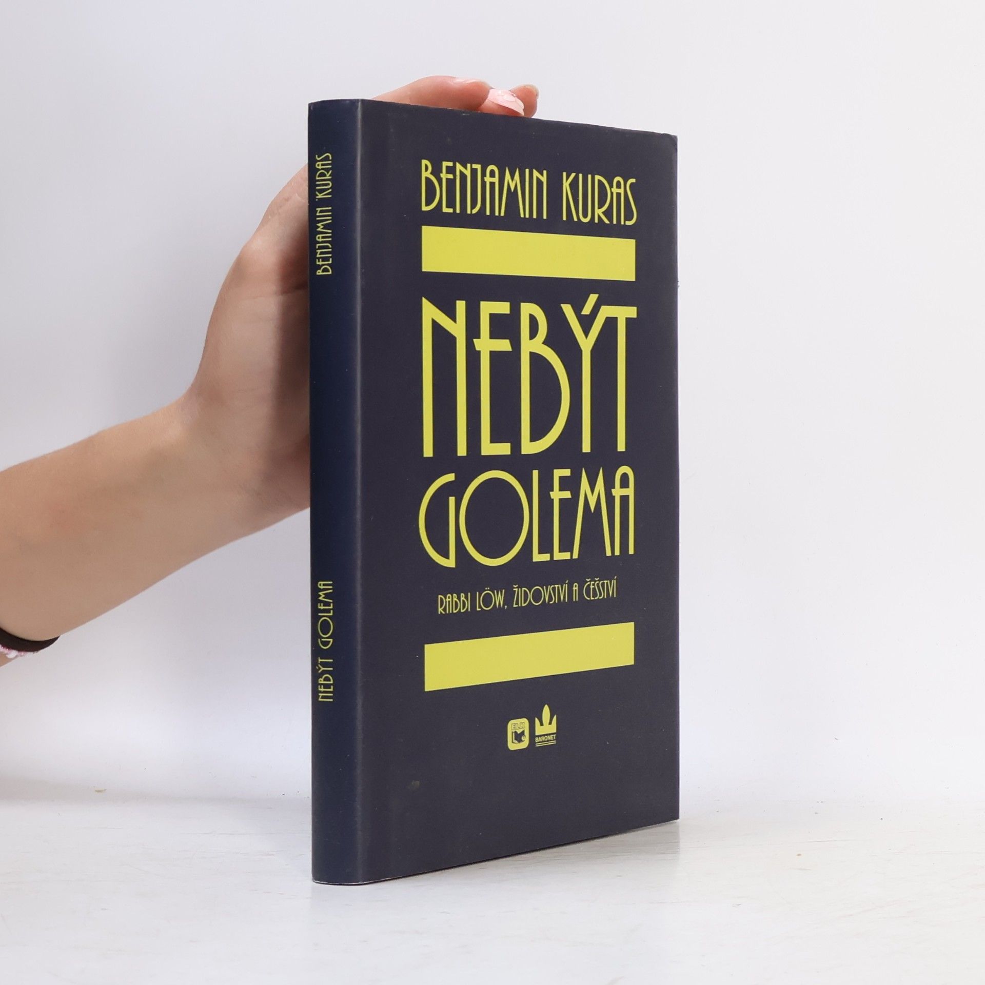 Benjamin Kuras Nebýt Golema : rabbi Löw, židovství a češství