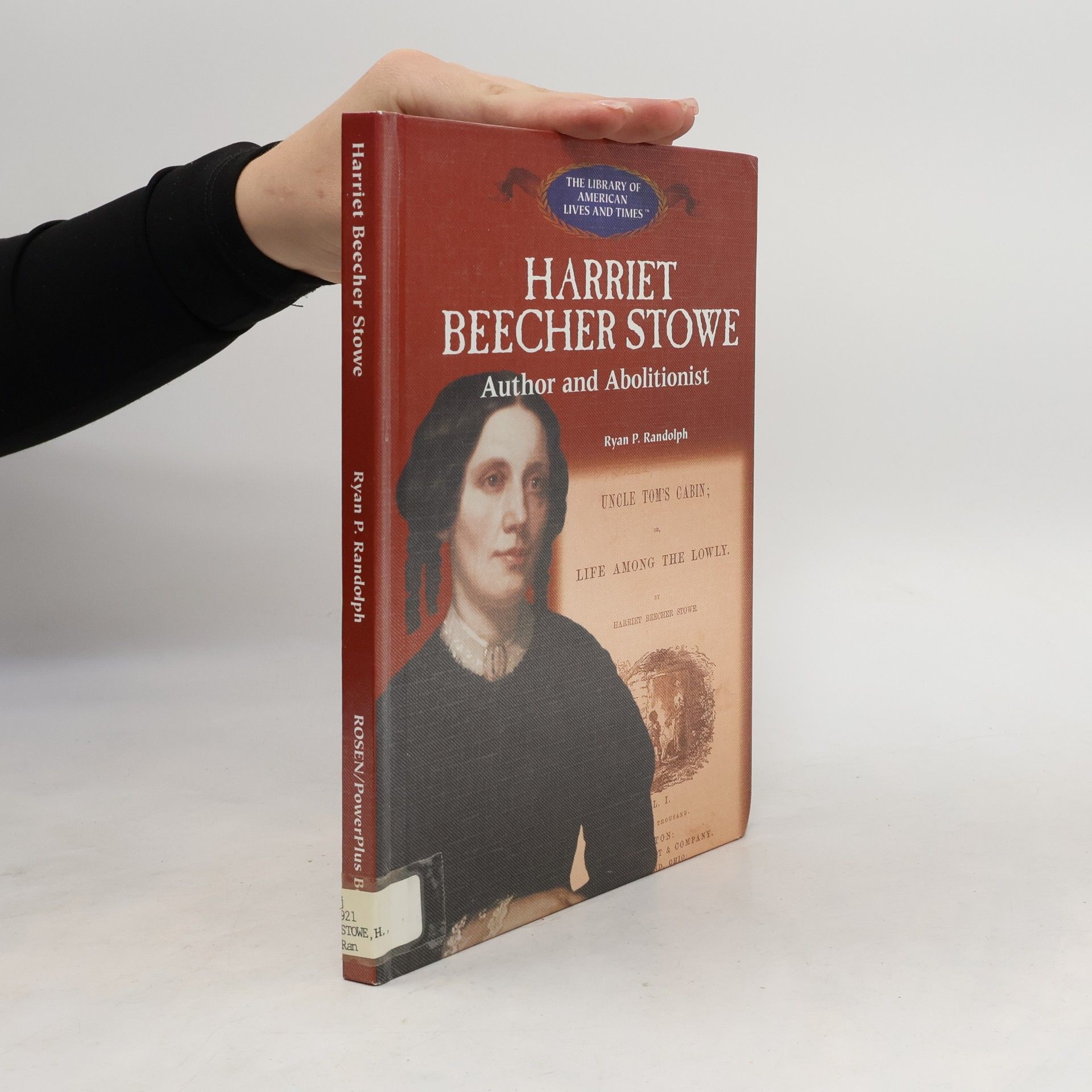 Ryan P. Randolph The Library of American Lives and Times: Harriet Beecher Stowe