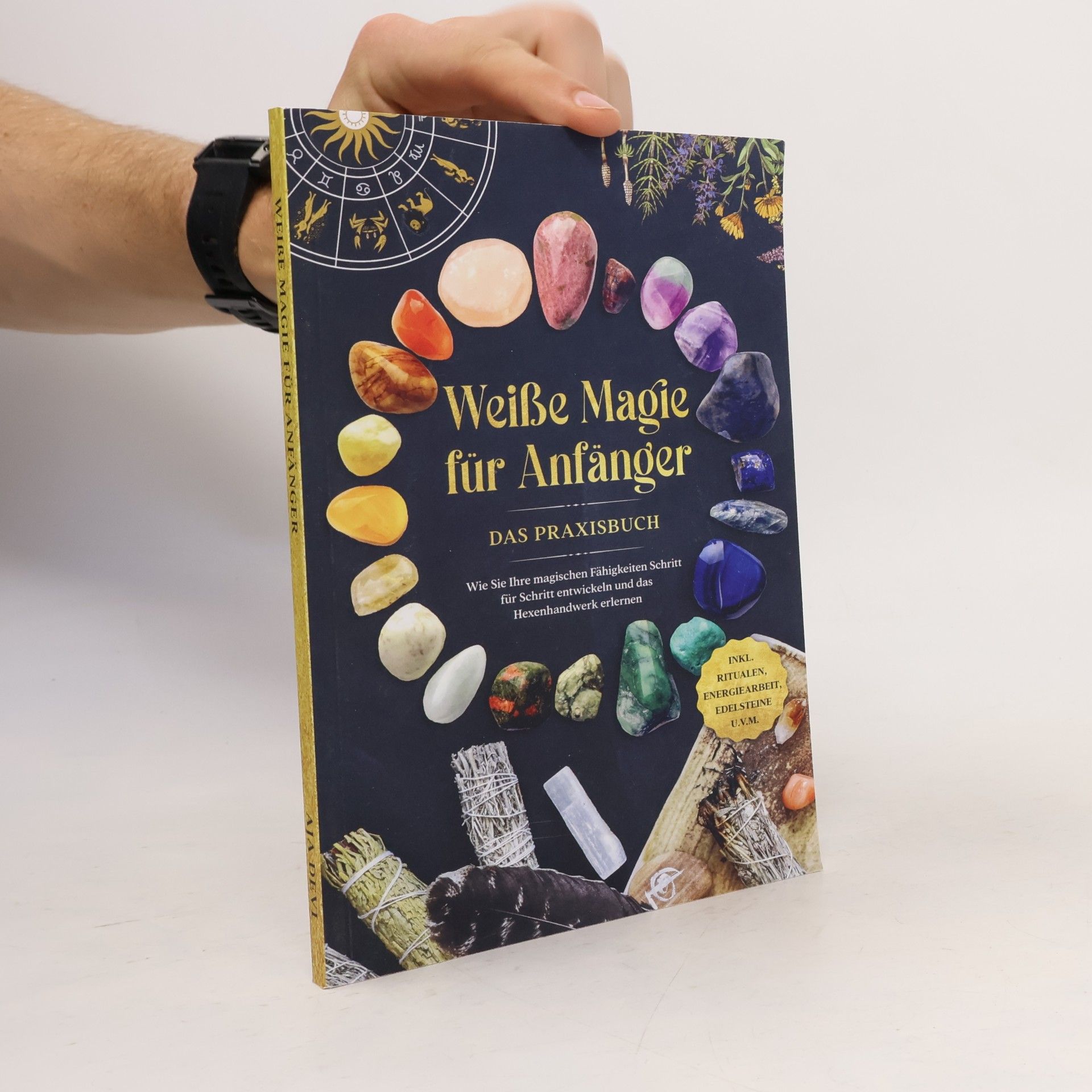 Weiße Magie für Anfänger - Das Praxisbuch: Wie Sie Ihre magischen Fähigkeiten Schritt für Schritt entwickeln und das Hexenhandwe