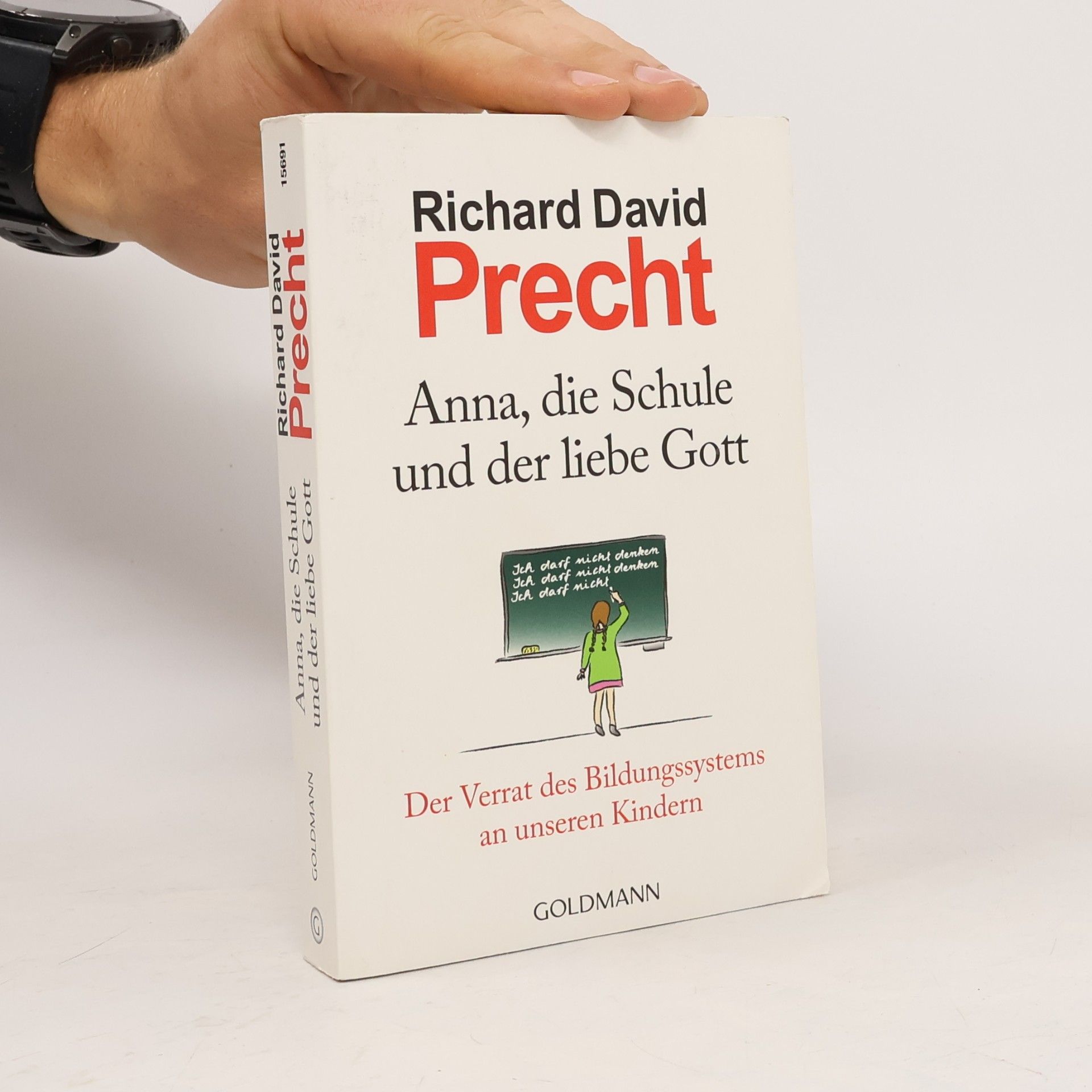 Richard David Precht Anna, die Schule und der liebe Gott : der Verrat des Bildungssystems an unseren Kindern