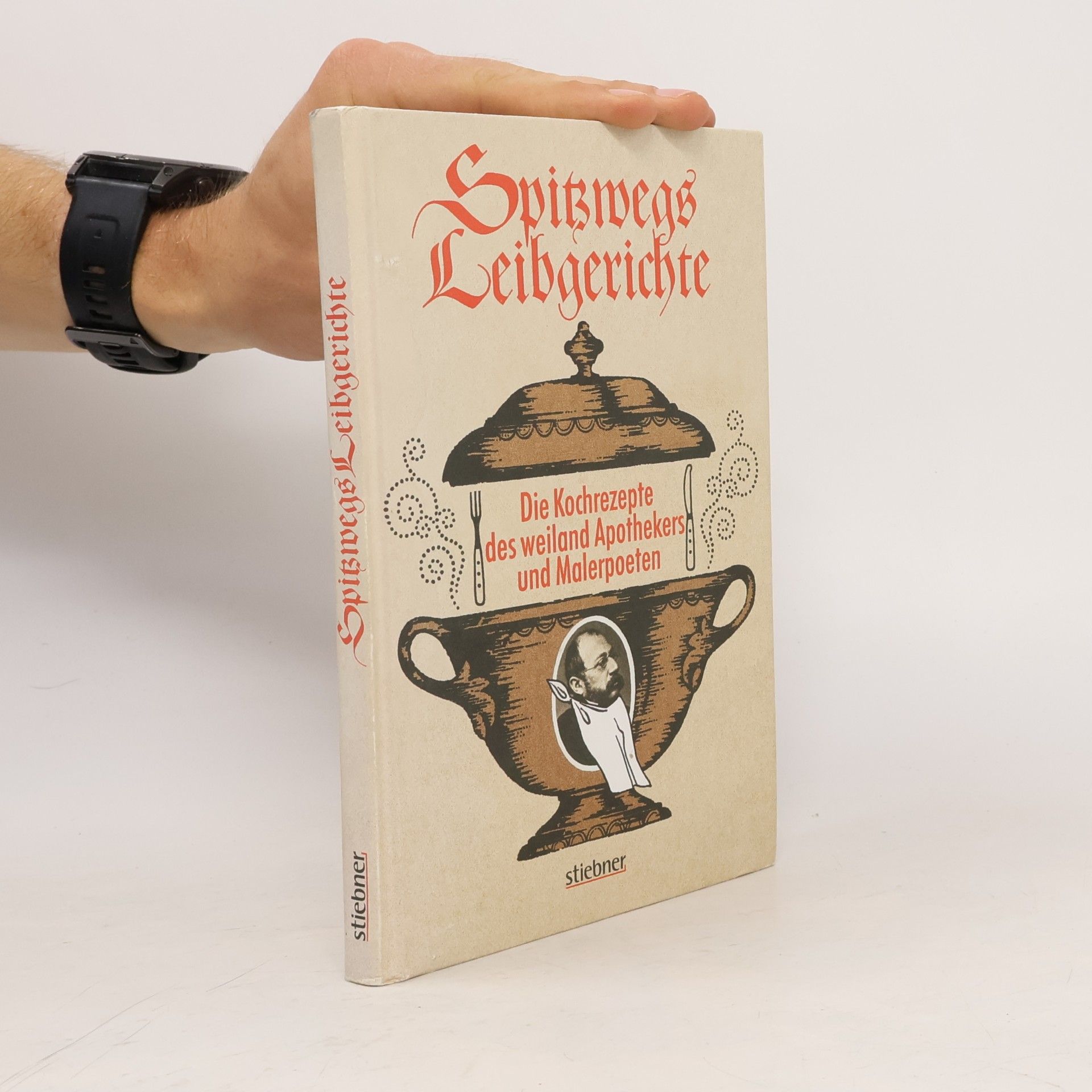 Die Leibgerichte des weiland Apothekers und Malerpoeten Carl Spitzweg, von ihm eigenhändig aufgeschrieben und illustriert
