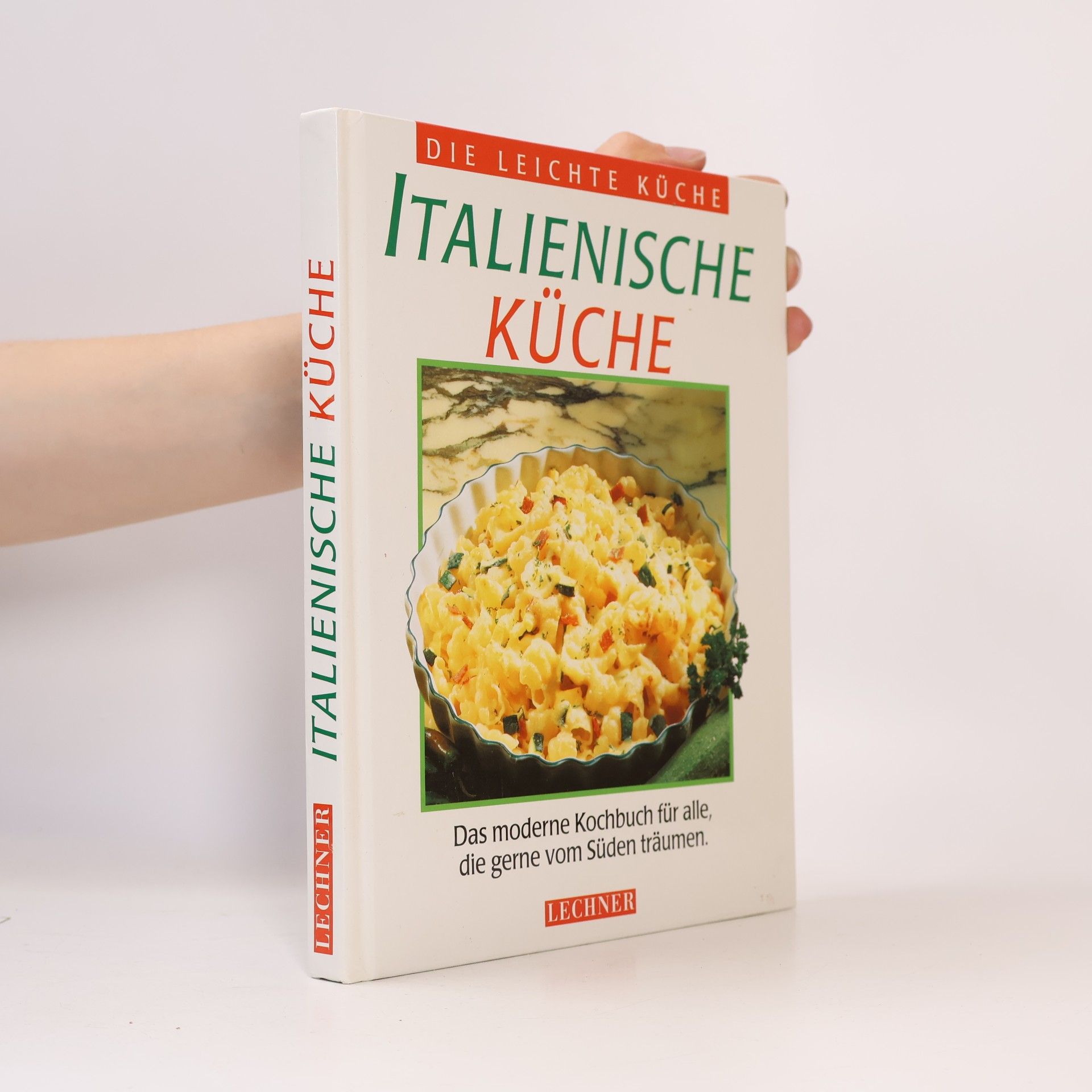 Kolektiv autorů Italienische Küche : das moderne Kochbuch für alle, die gerne vom Süden träumen